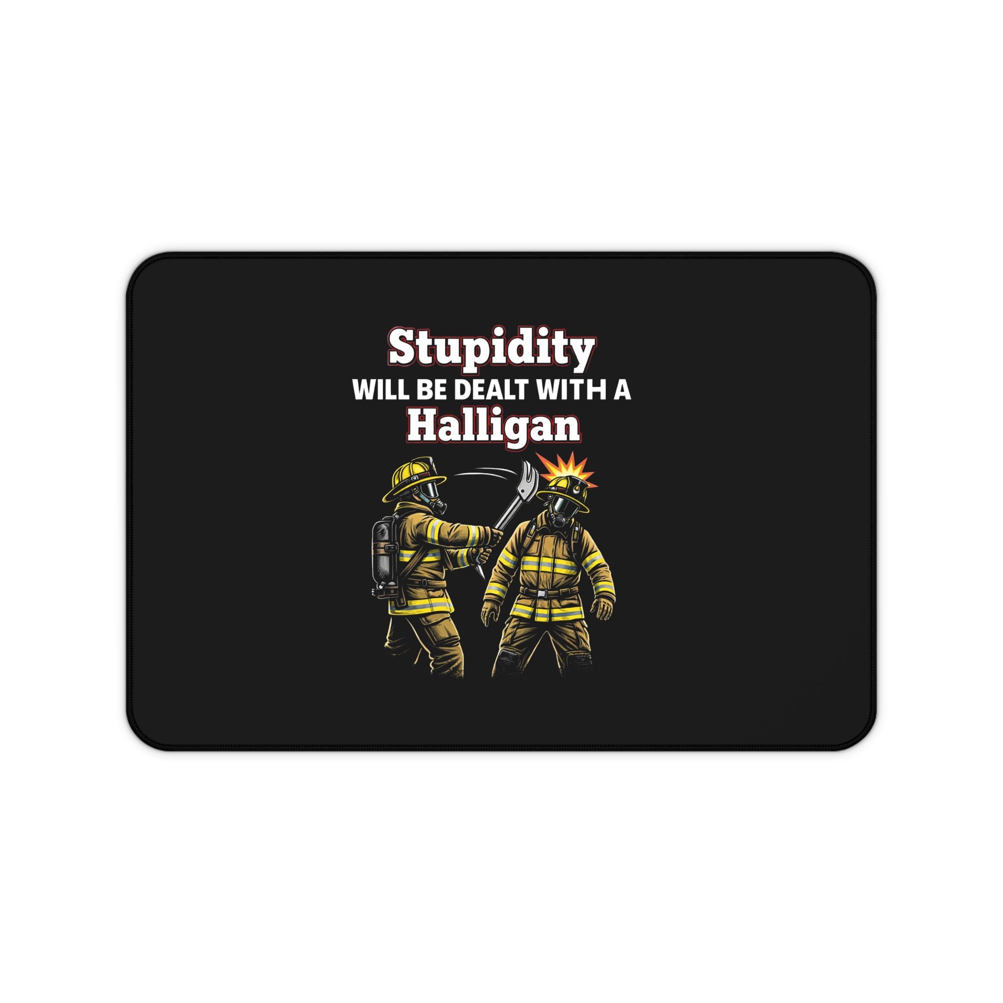 Firefighter Desk Mat — "Stupidity Will Be Dealt With a Halligan" Graphic Mouse Pad
