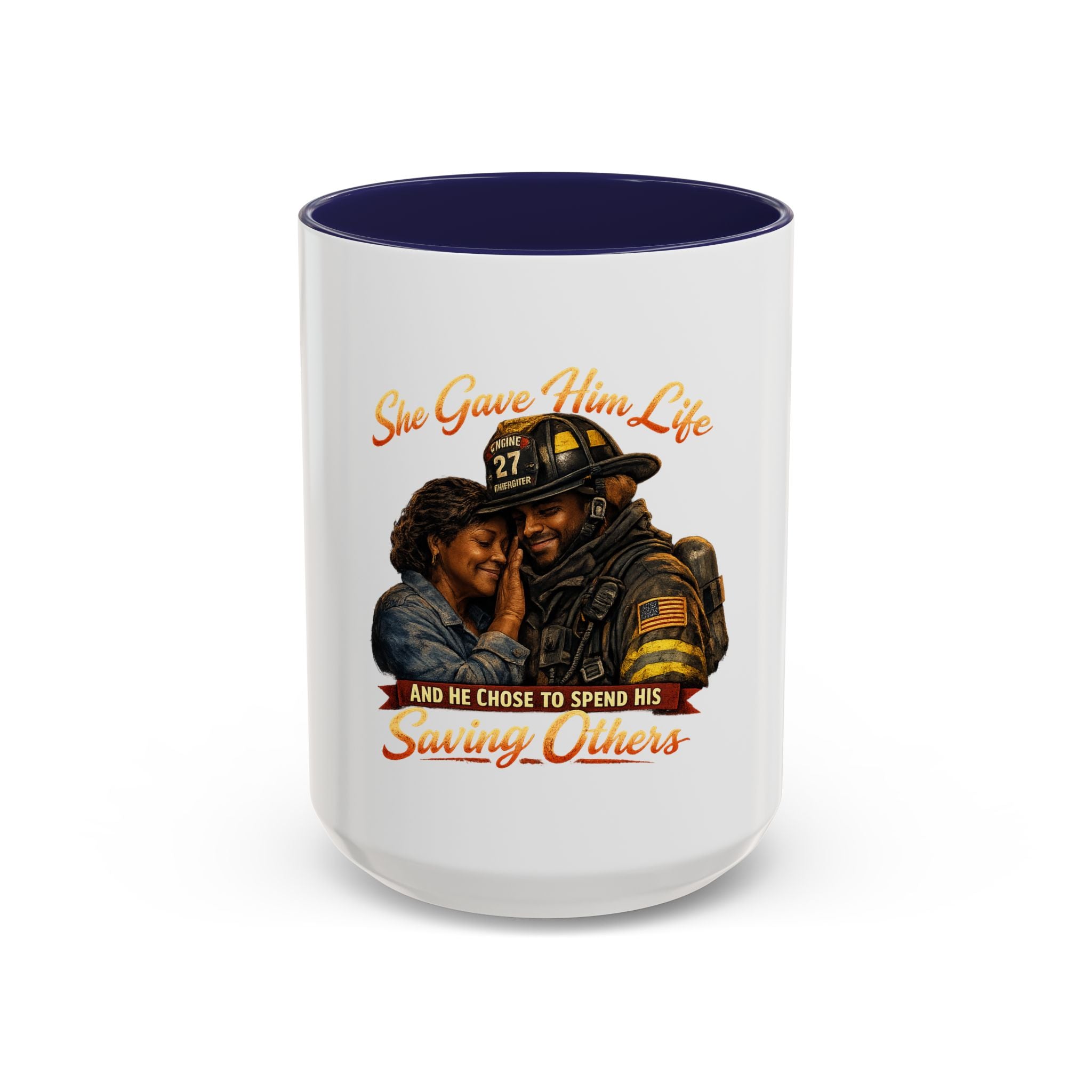 Firefighter Tribute Coffee Mug — "She Gave Him Life and He Chose to Spend His Saving Others"