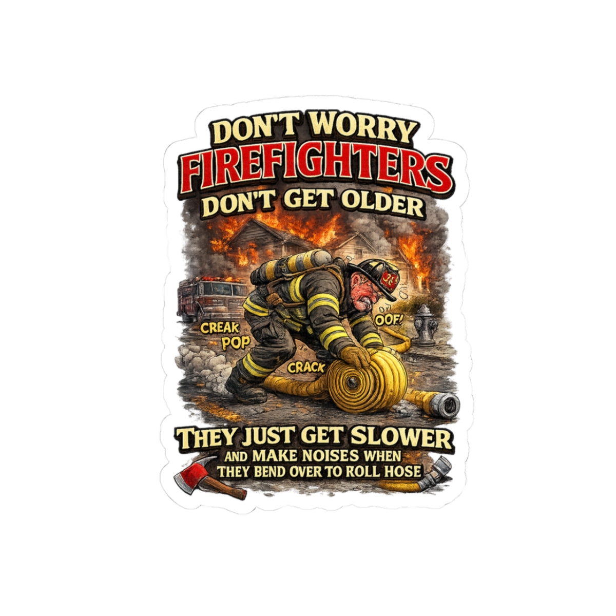 Retired Firefighter Kiss-Cut Sticker — "Don’t Worry Firefighters Don’t Get Older" Humorous Fire Rescue Decal