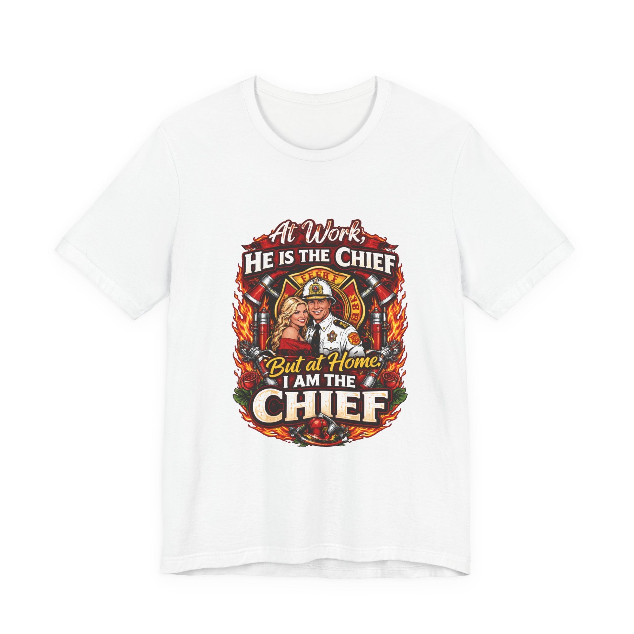 Firefighter Shirt - "At Work He Is The Chief, But at Home I Am The Chief" Patriotic Fire Dept Tee