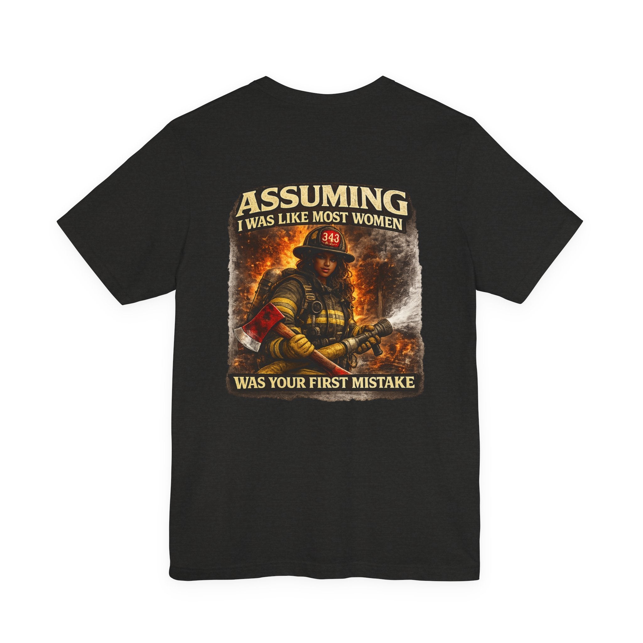 Firefighter T‑Shirt "Assuming I Was Like Most Women Was Your First Mistake"