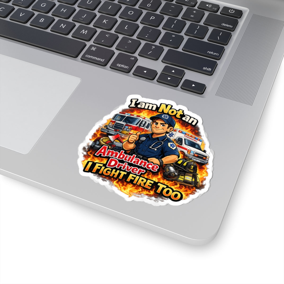 Kiss-Cut Sticker — “I Am Not an Ambulance Driver, I Fight Fire Too” Firefighter Paramedic Design