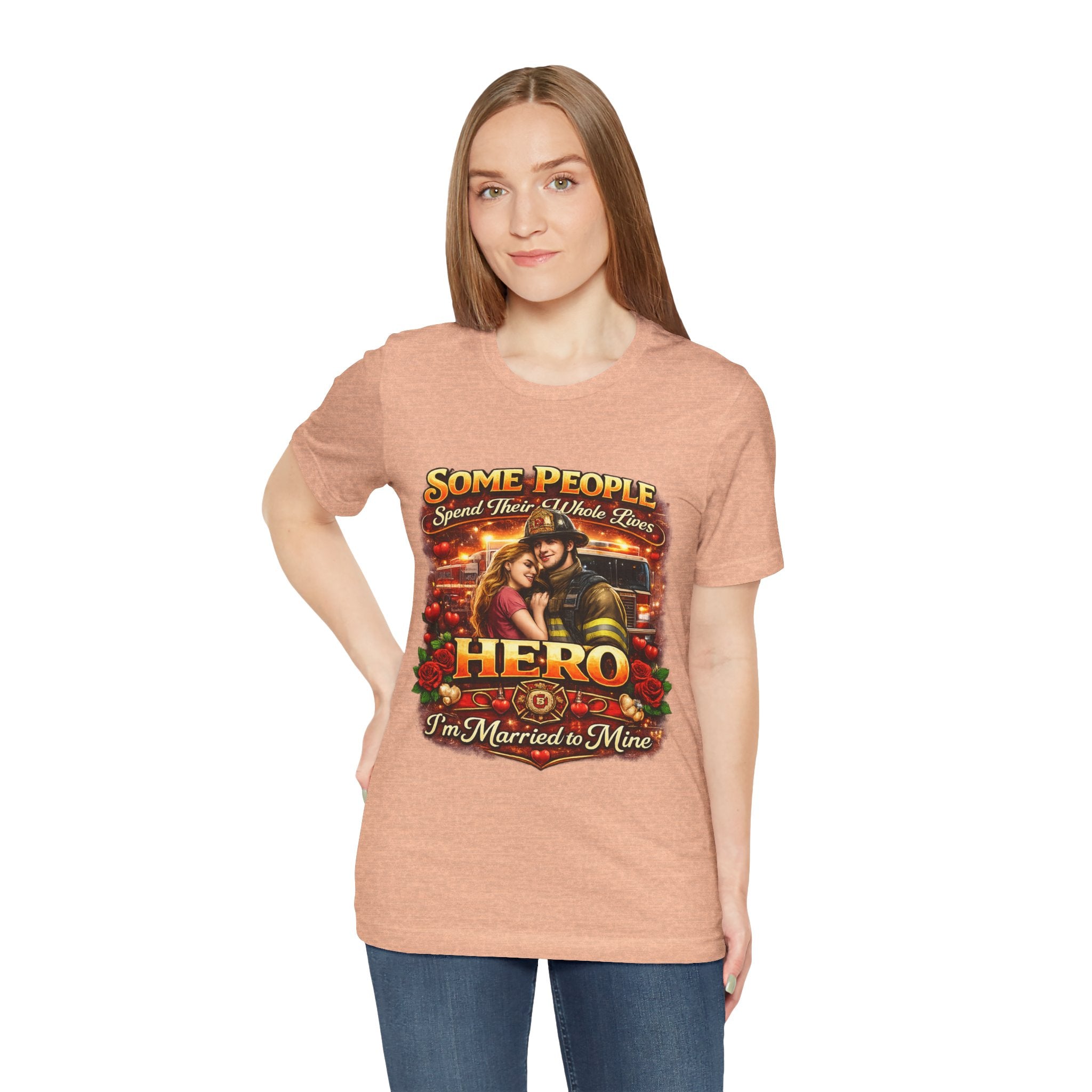 Hero Firefighter Wife T-Shirt — "Some People Spend Their Whole Lives... I'm Married to Mine"