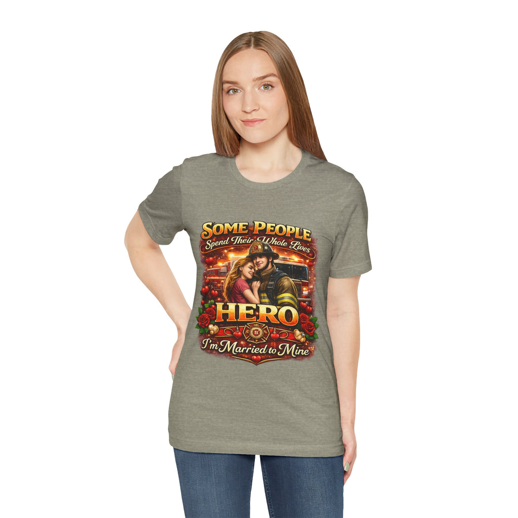 Hero Firefighter Wife T-Shirt — "Some People Spend Their Whole Lives... I'm Married to Mine"