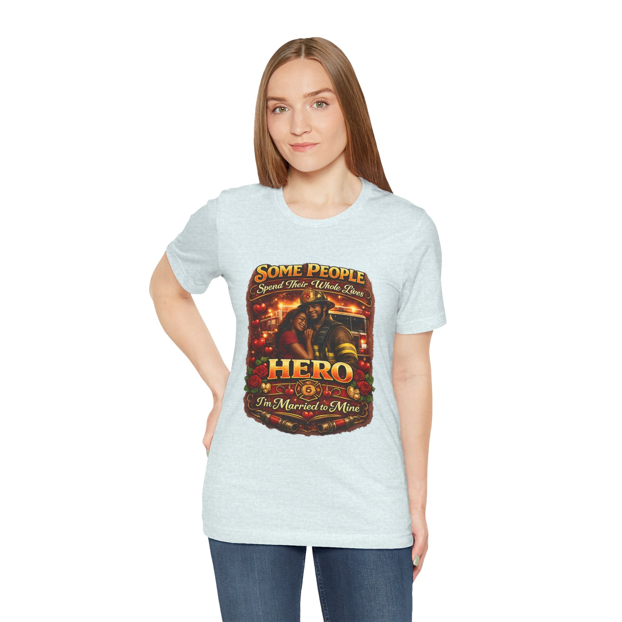 Firefighter Hero Wife T‑Shirt – "Some People Spend Their Whole Lives, Hero I'm Married to Mine"