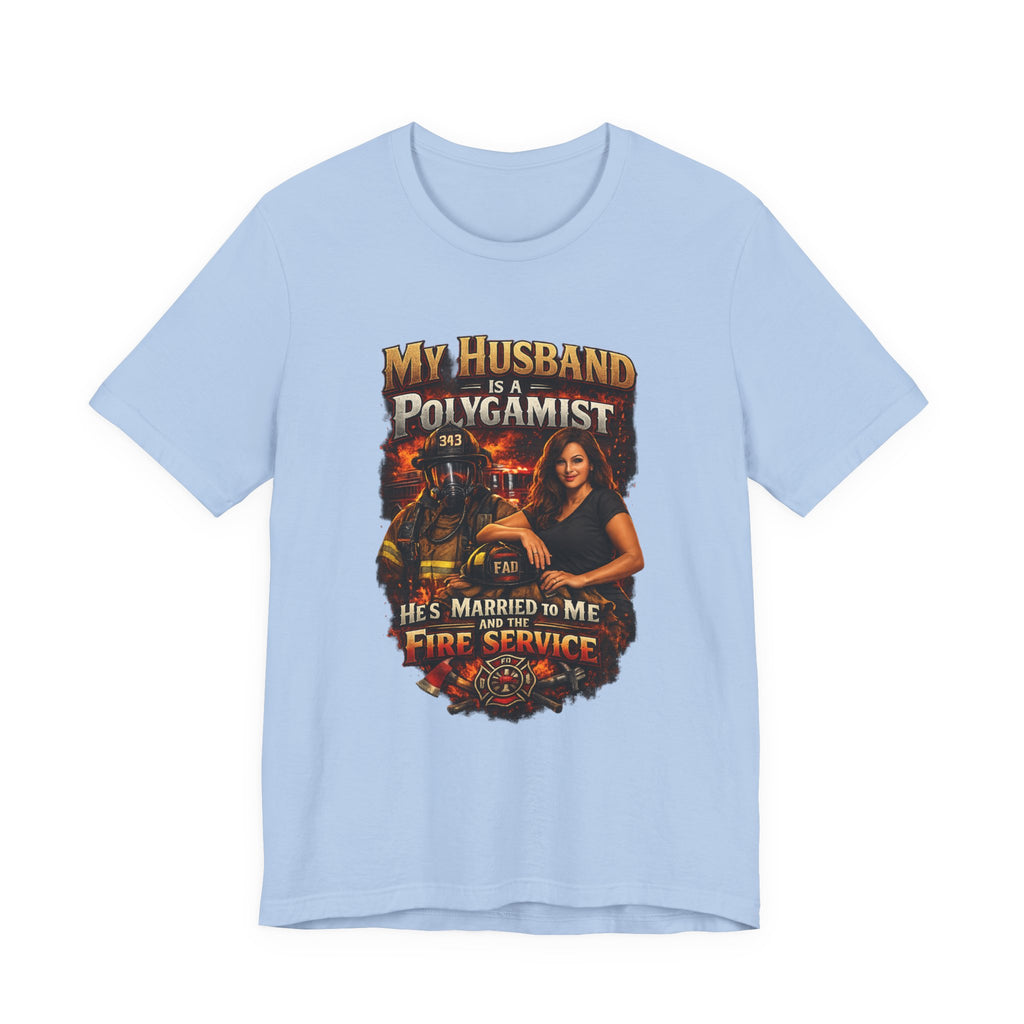 Firefighter Wife T-Shirt — "My Husband Is A Polygamist (He’s Married To Me And The Fire Service)"