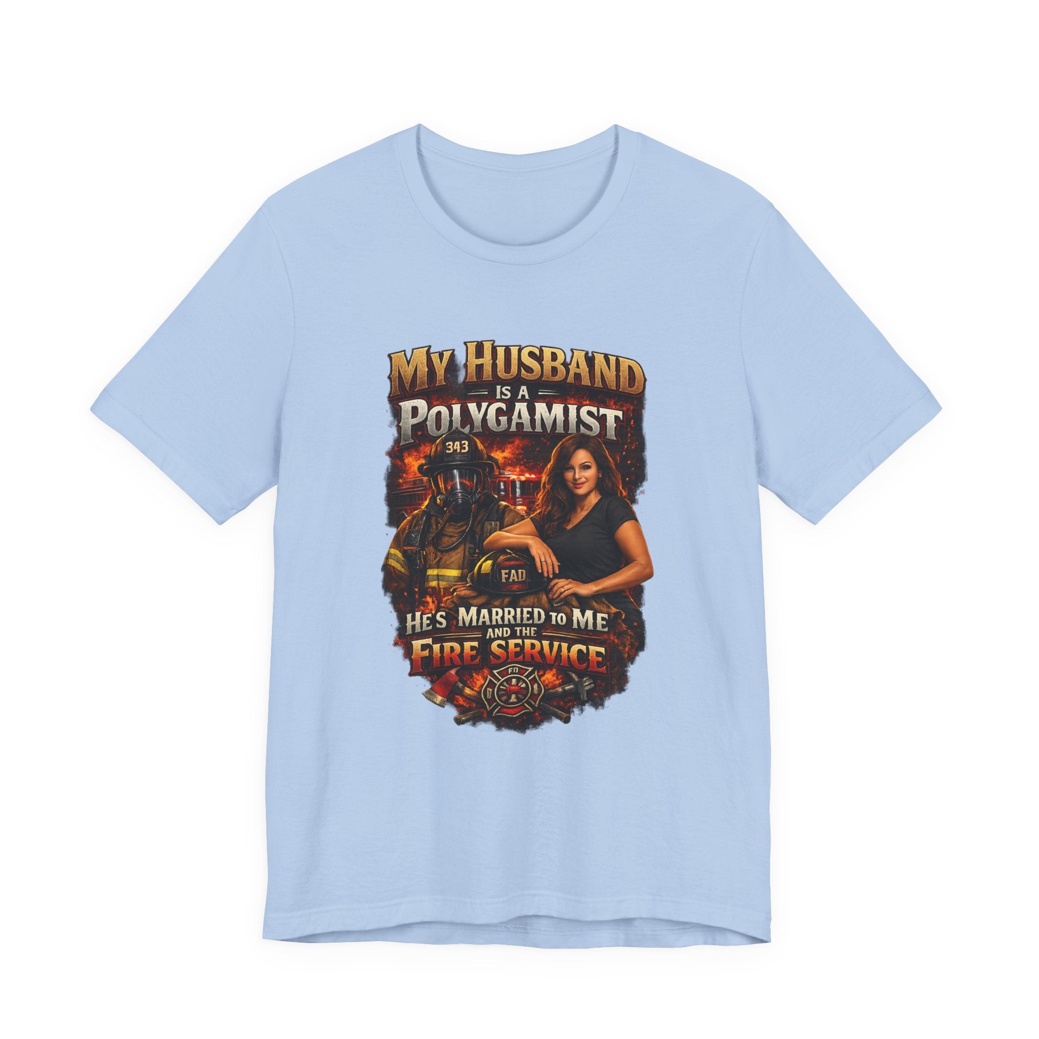 Firefighter Wife T-Shirt — "My Husband Is A Polygamist (He’s Married To Me And The Fire Service)"