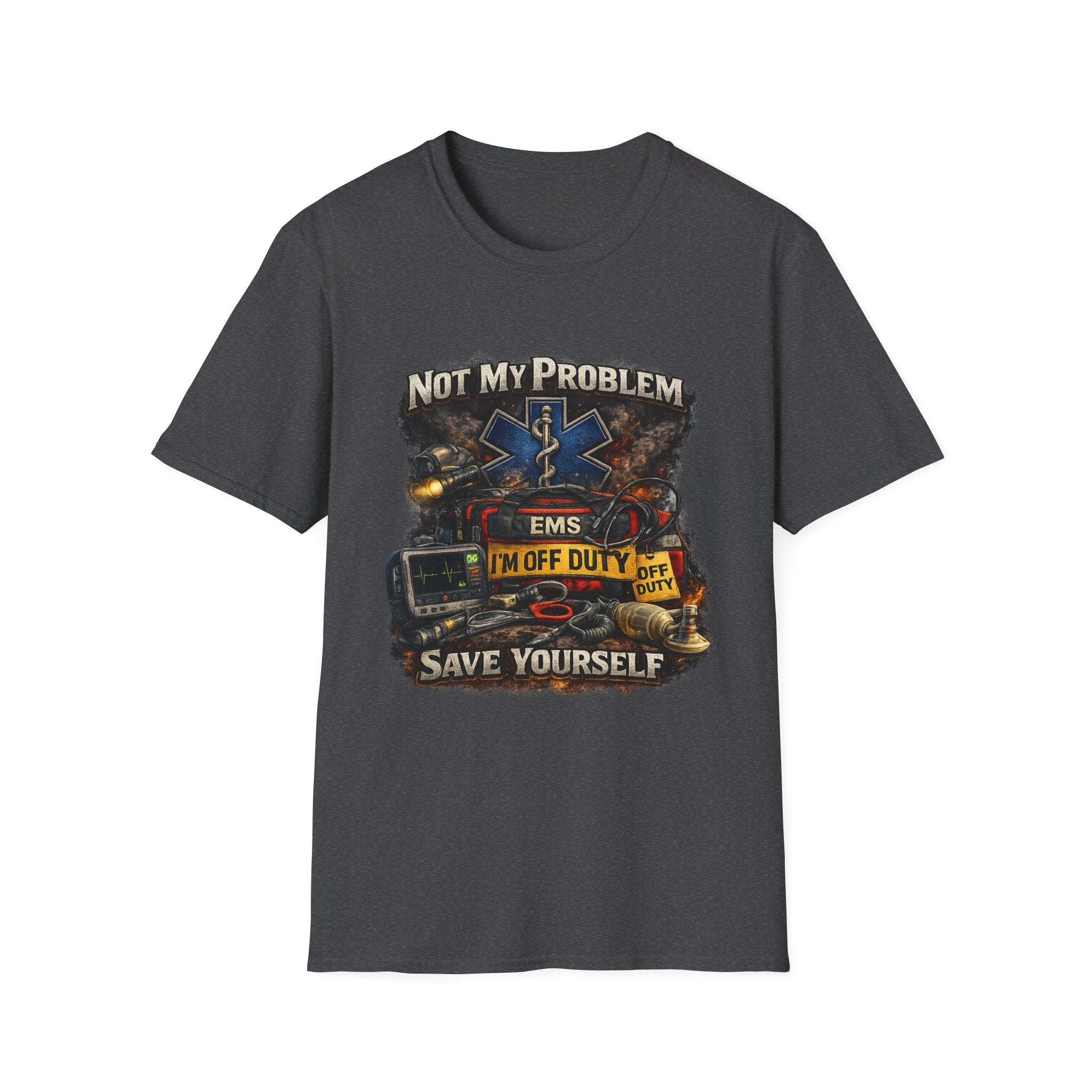 EMS Shirt  "Not My Problem I am Off Duty  Save Yourself"