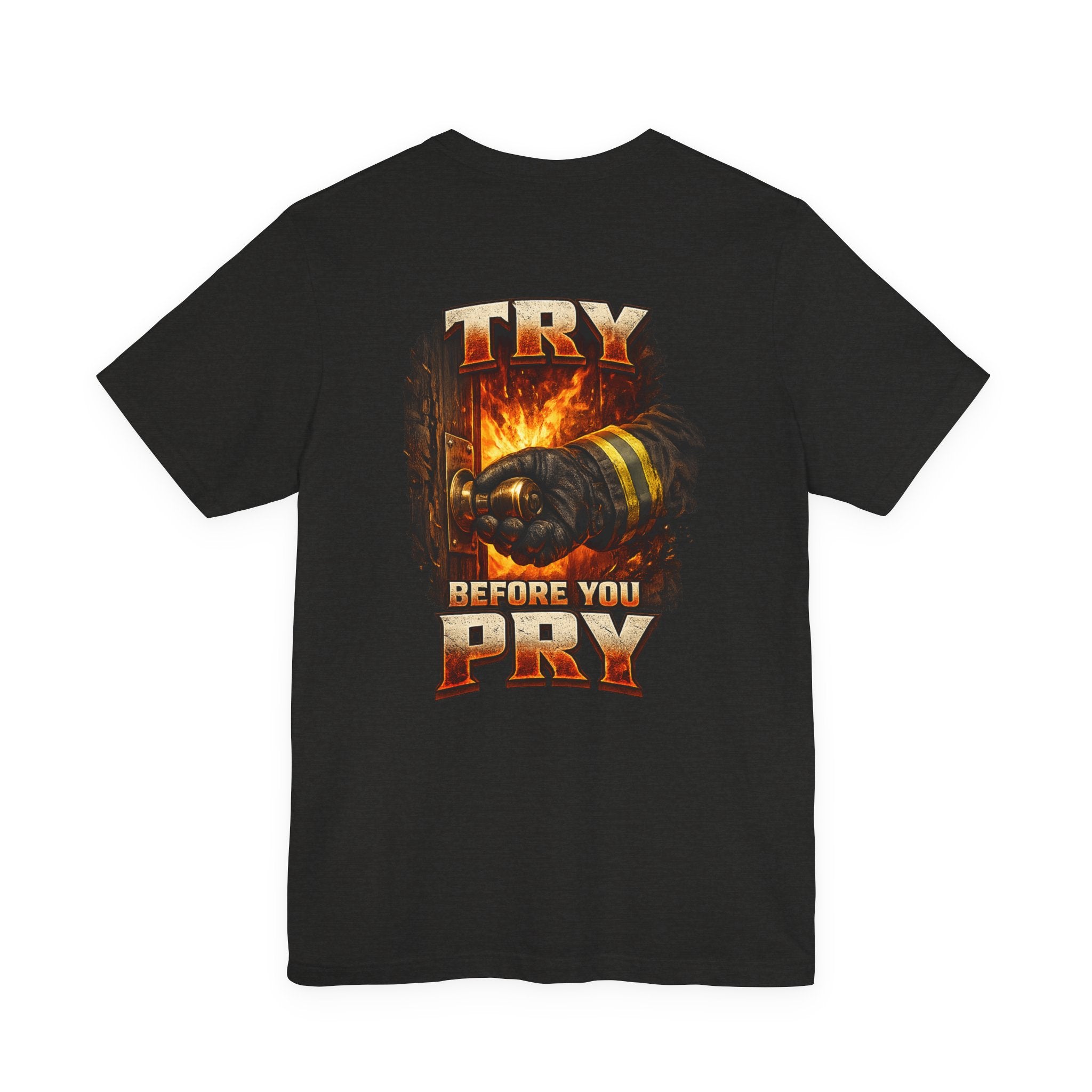 Try Before You Pry Firefighter T-Shirt