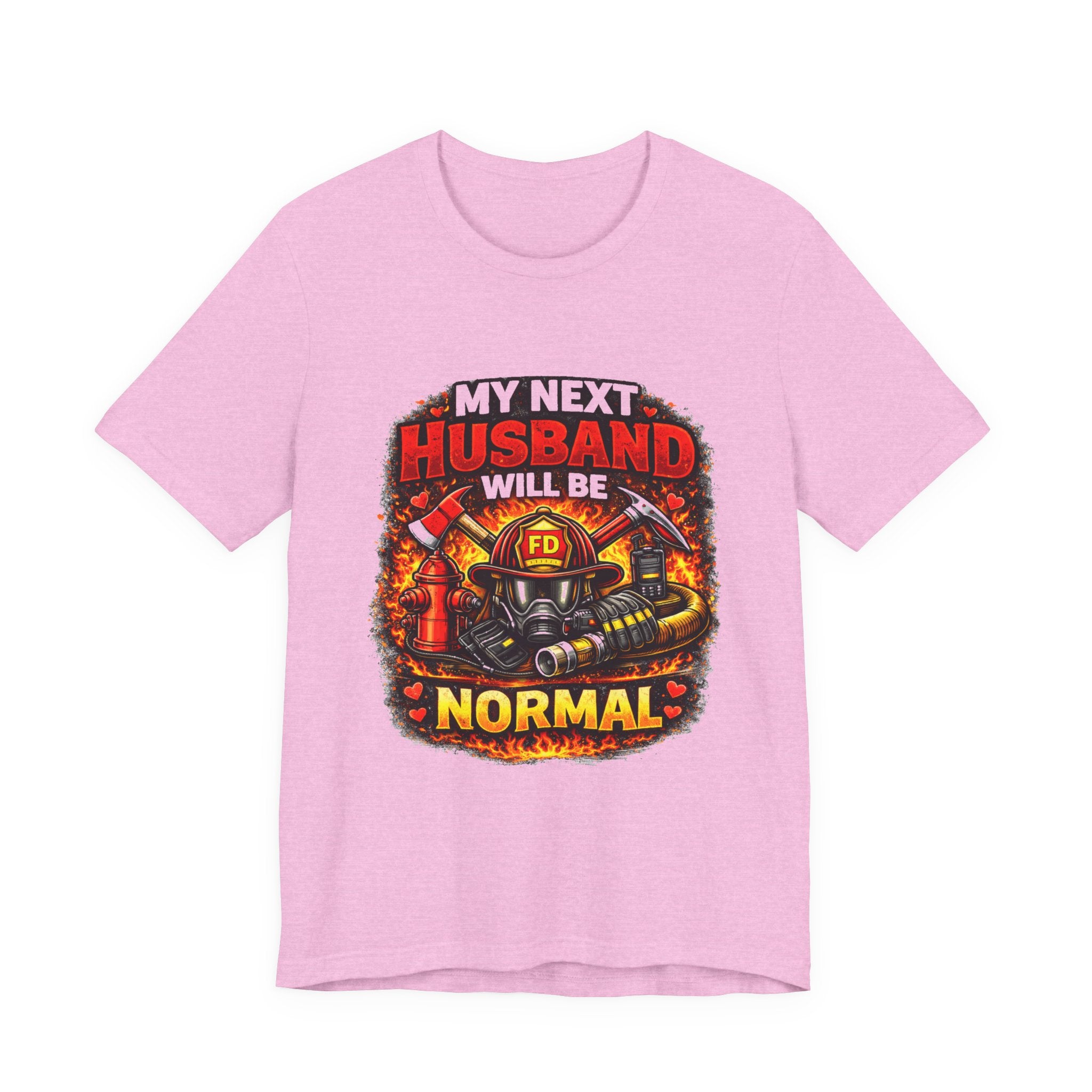My Next Husband Will Be Normal Firefighter T-Shirt