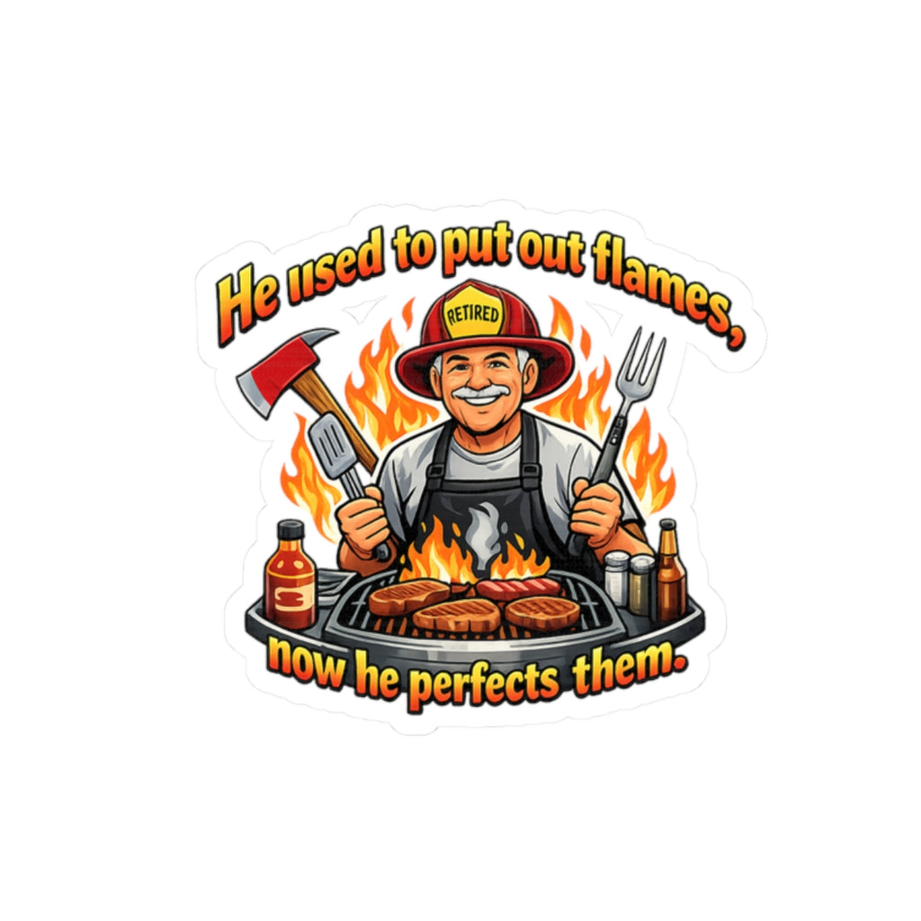 Retired Firefighter BBQ Sticker — "He used to put out flames, now he perfects them"