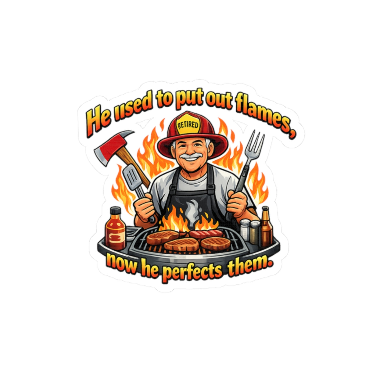 Retired Firefighter BBQ Sticker — "He used to put out flames, now he perfects them"
