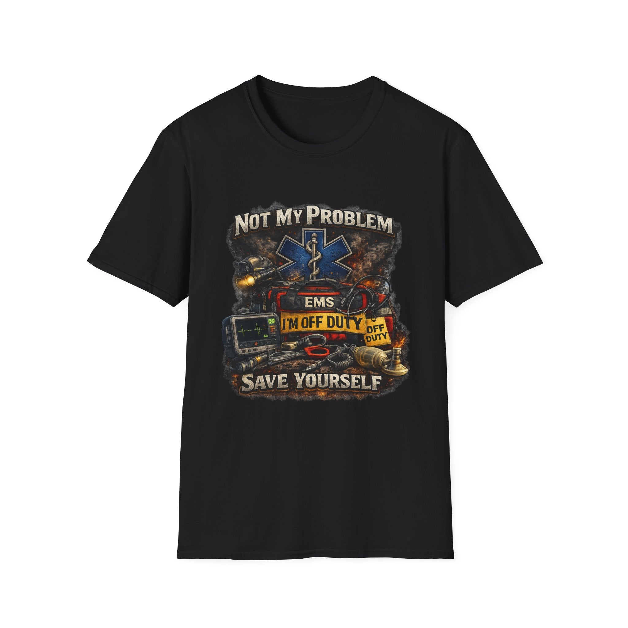 EMS Shirt  "Not My Problem I am Off Duty  Save Yourself"