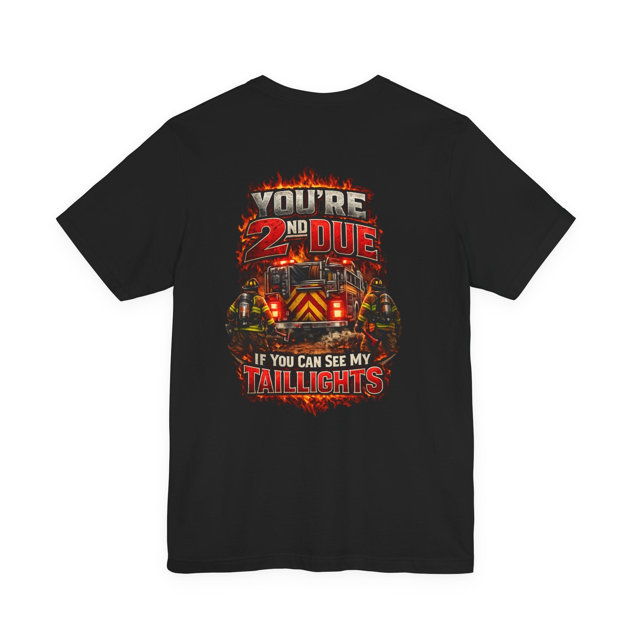 T-Shirt — "You’re 2nd Due If You Can See My Taillights" Firefighter Graphic