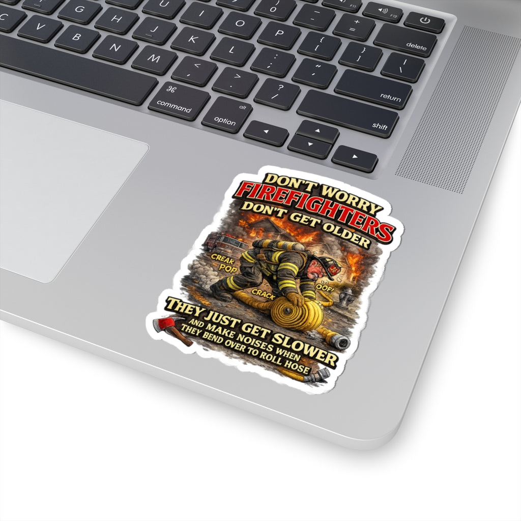 Retired Firefighter Kiss-Cut Sticker — "Don’t Worry Firefighters Don’t Get Older" Humorous Fire Rescue Decal