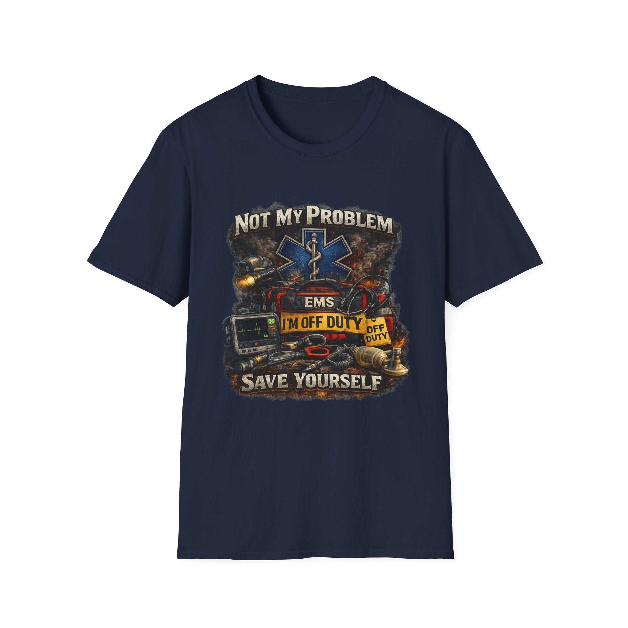 EMS Shirt  "Not My Problem I am Off Duty  Save Yourself"