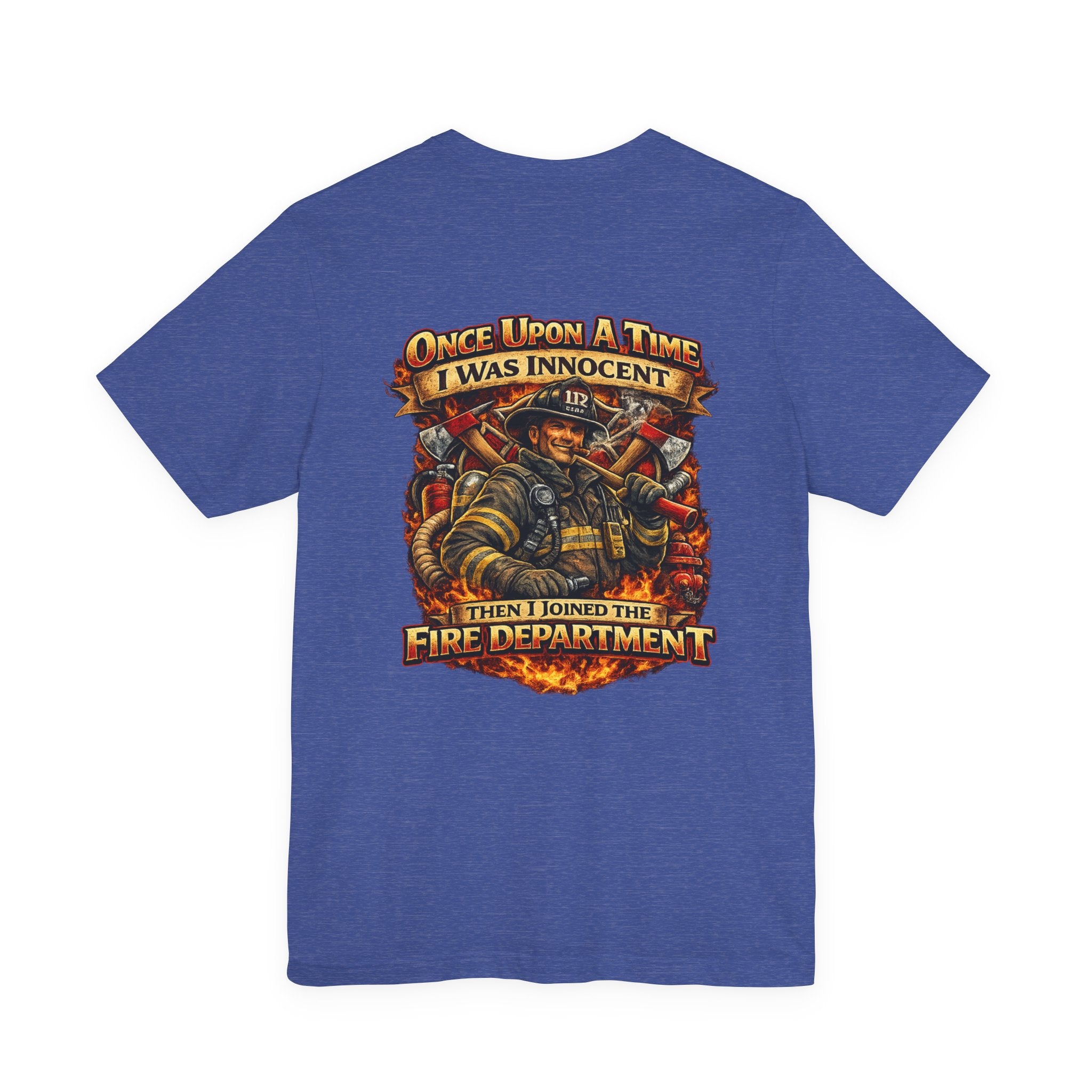 Firefighter Graphic Tee — "Once Upon A Time I Was Innocent Then I Joined The Fire Department"