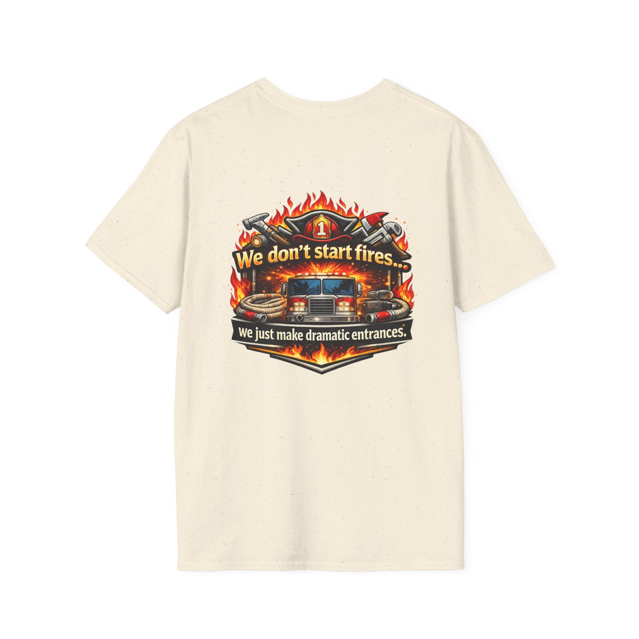 Firefighter T-Shirt — "We don't start fires... we just make dramatic entrances" Graphic Tee