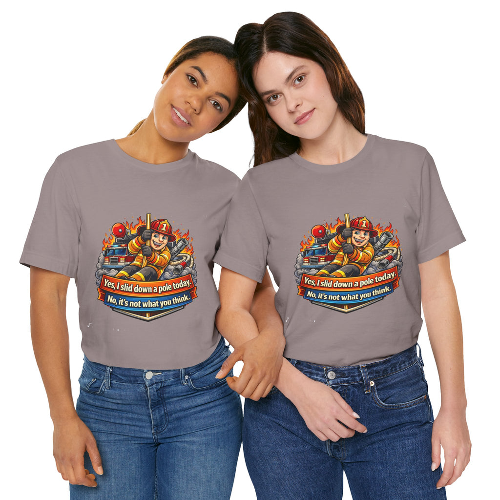 "Yes, I slid down a pole today. No, it's not what you think."  Firefighter Wife T-Shirt