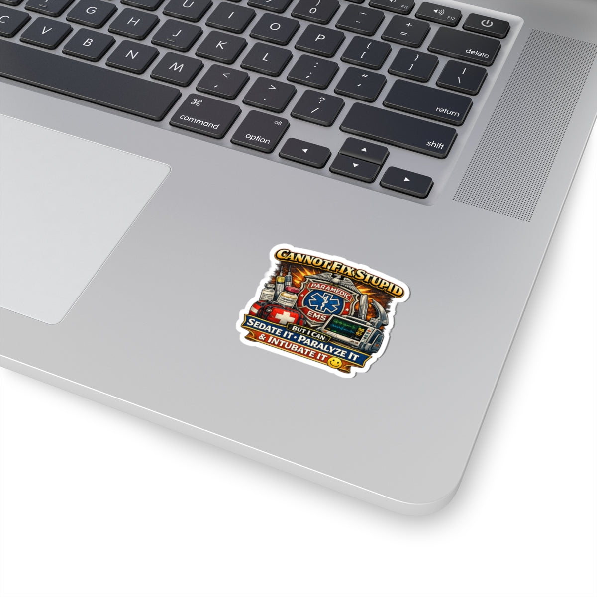 Paramedic EMS Sticker — "Cannot Fix Stupid, But I Can Sedate It, Paralyze It & Intubate It"