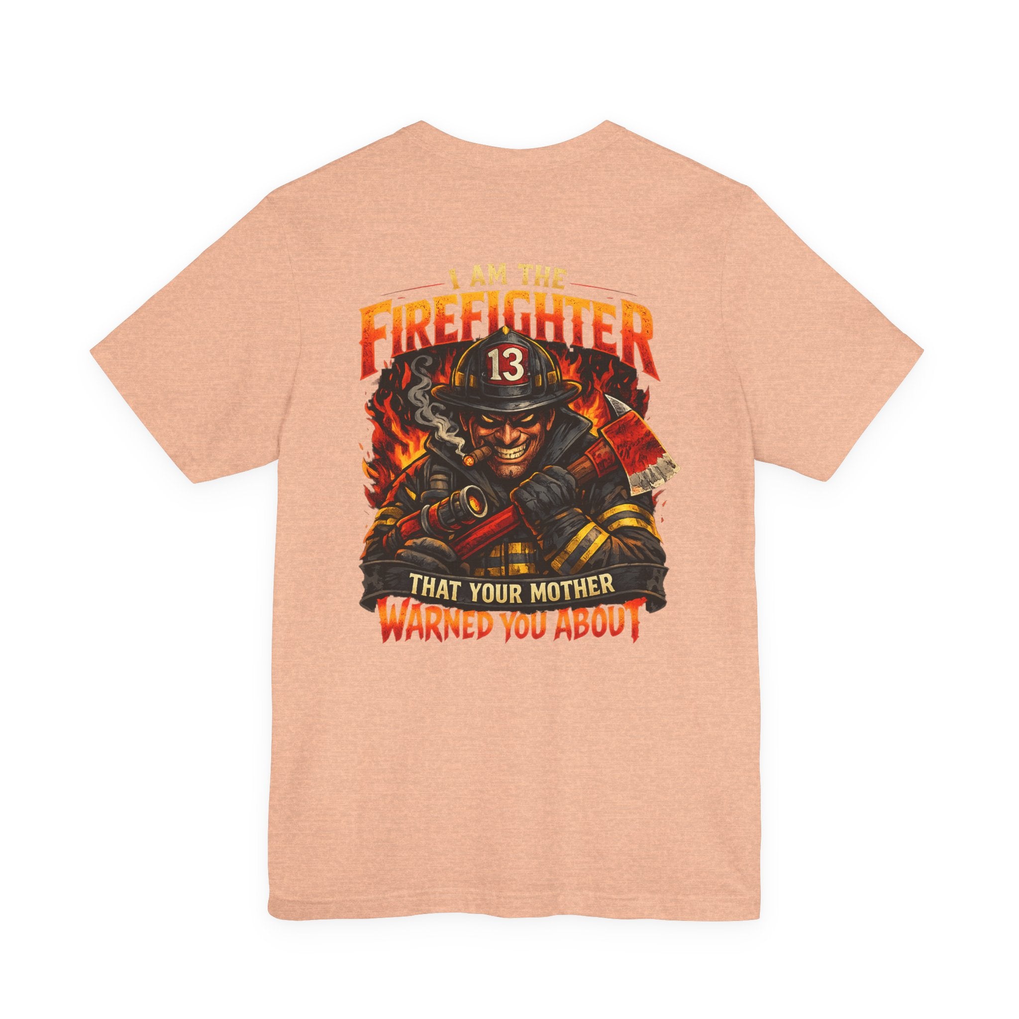 "I Am The Firefighter That Your Mother Warned You About" Firefighter T-Shirt