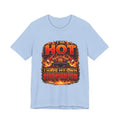 I'm Hot — I Have My Own Firefighter T-Shirt