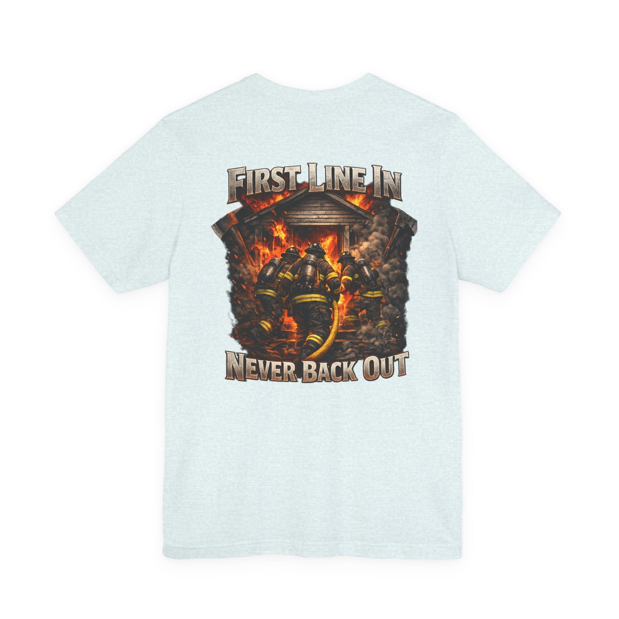Firefighter Tee — "First Line In, Never Back Out" Back Print