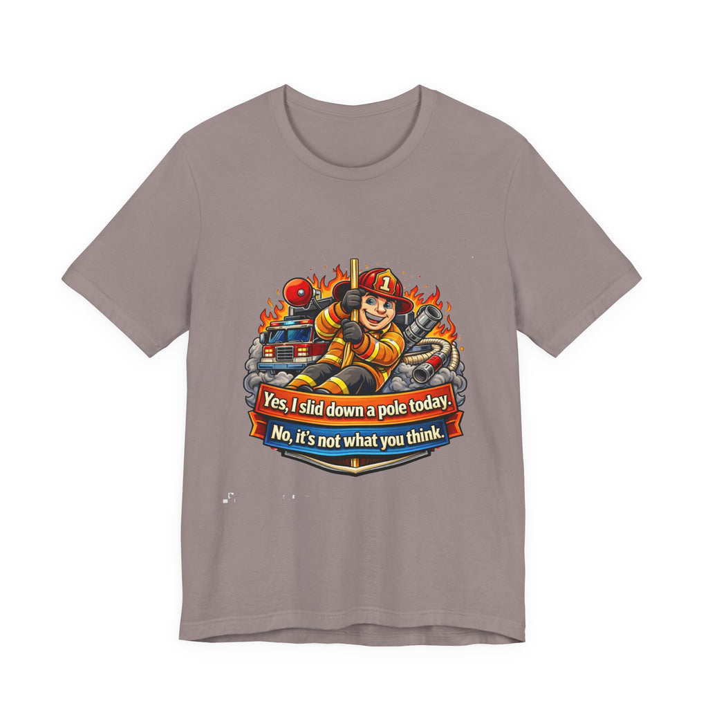 "Yes, I slid down a pole today. No, it's not what you think."  Firefighter Wife T-Shirt