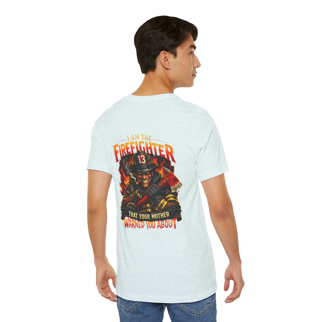 "I Am The Firefighter That Your Mother Warned You About" Firefighter T-Shirt