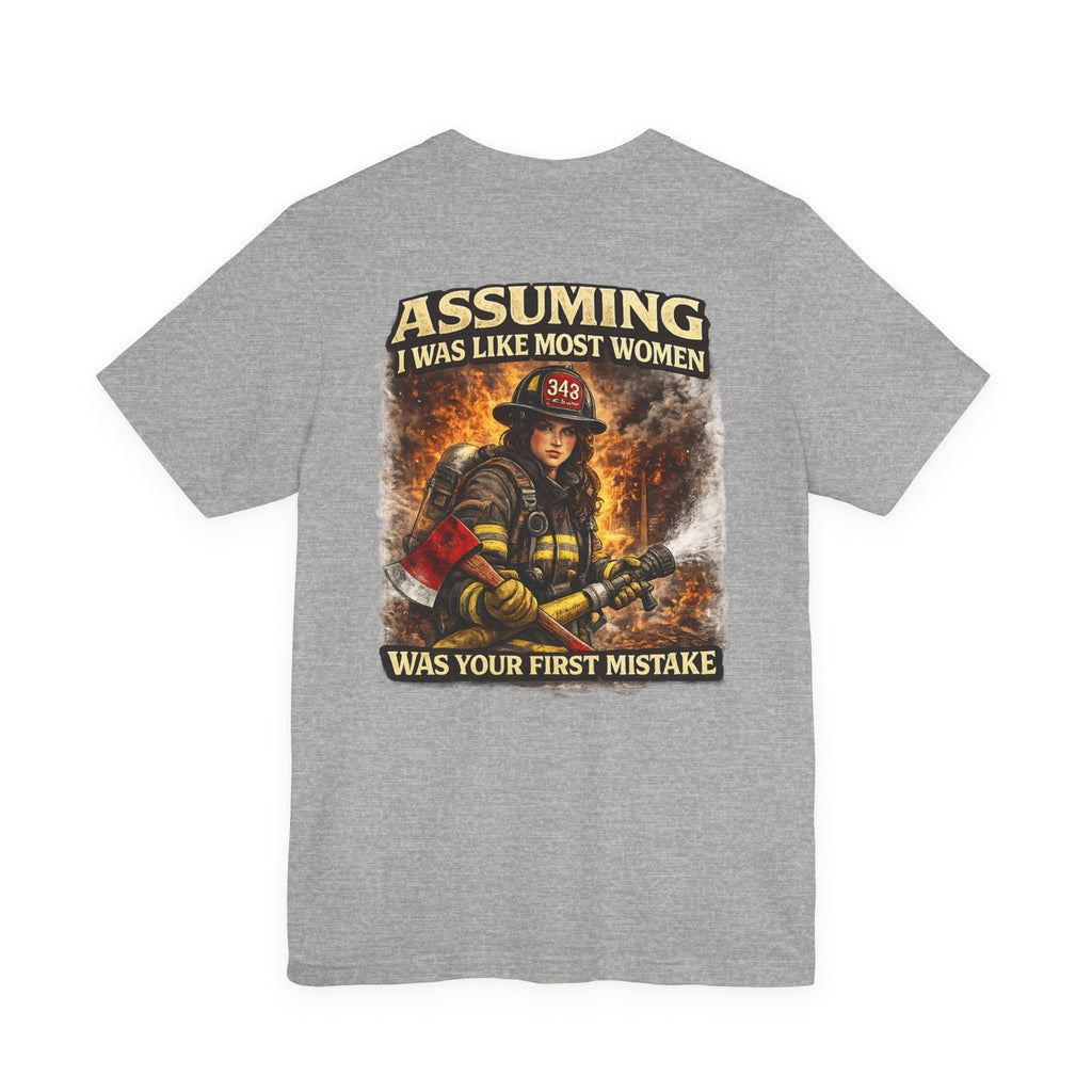 Firefighter Tee – "Assuming I Was Like Most Women Was Your First Mistake" Graphic T-Shirt