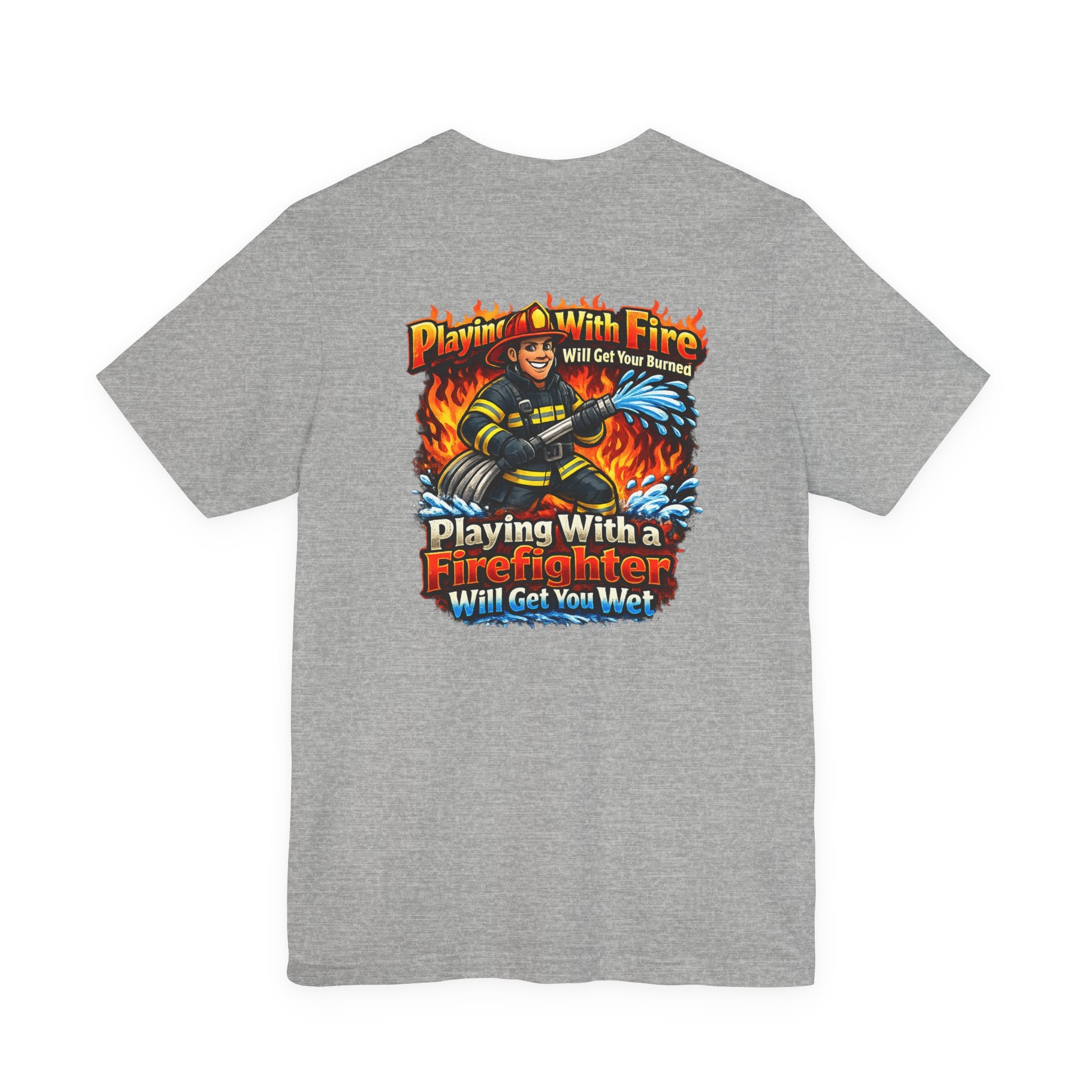 Firefighter Graphic Tee — "Playing With Fire" Back Print