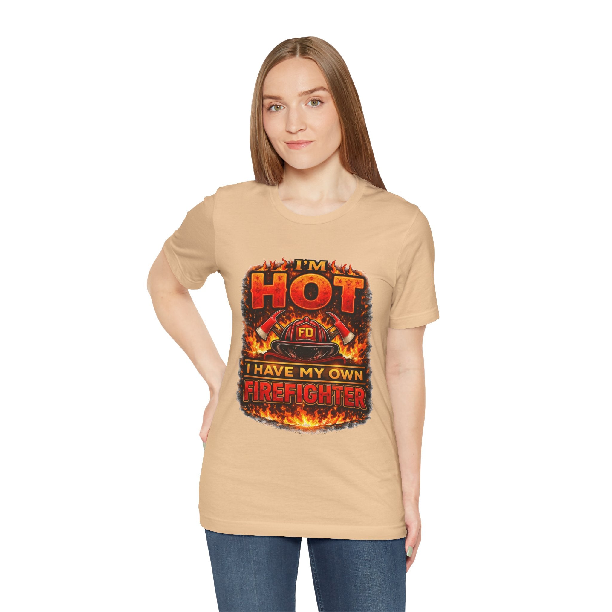 I'm Hot — I Have My Own Firefighter T-Shirt