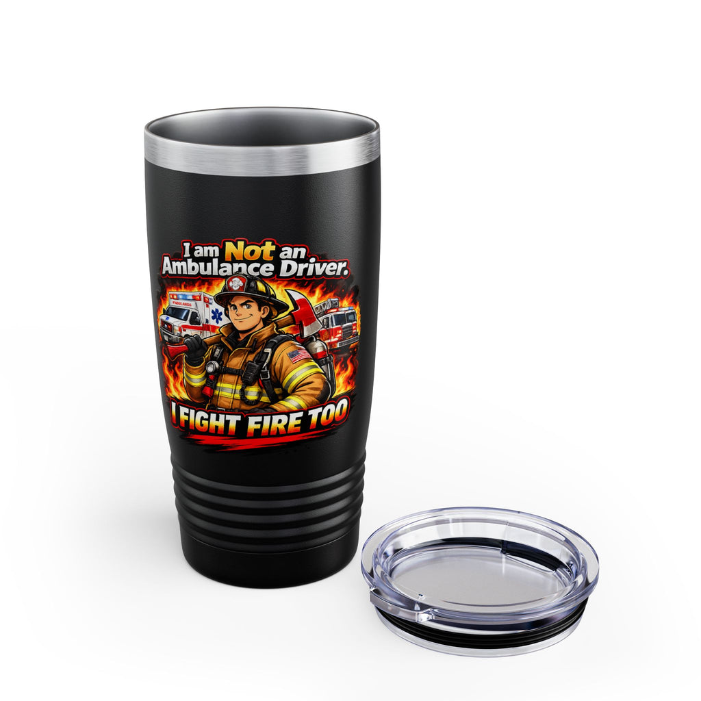 20oz Firefighter Tumbler – “I Am Not an Ambulance Driver, I Fight Fire Too” Insulated Travel Cup
