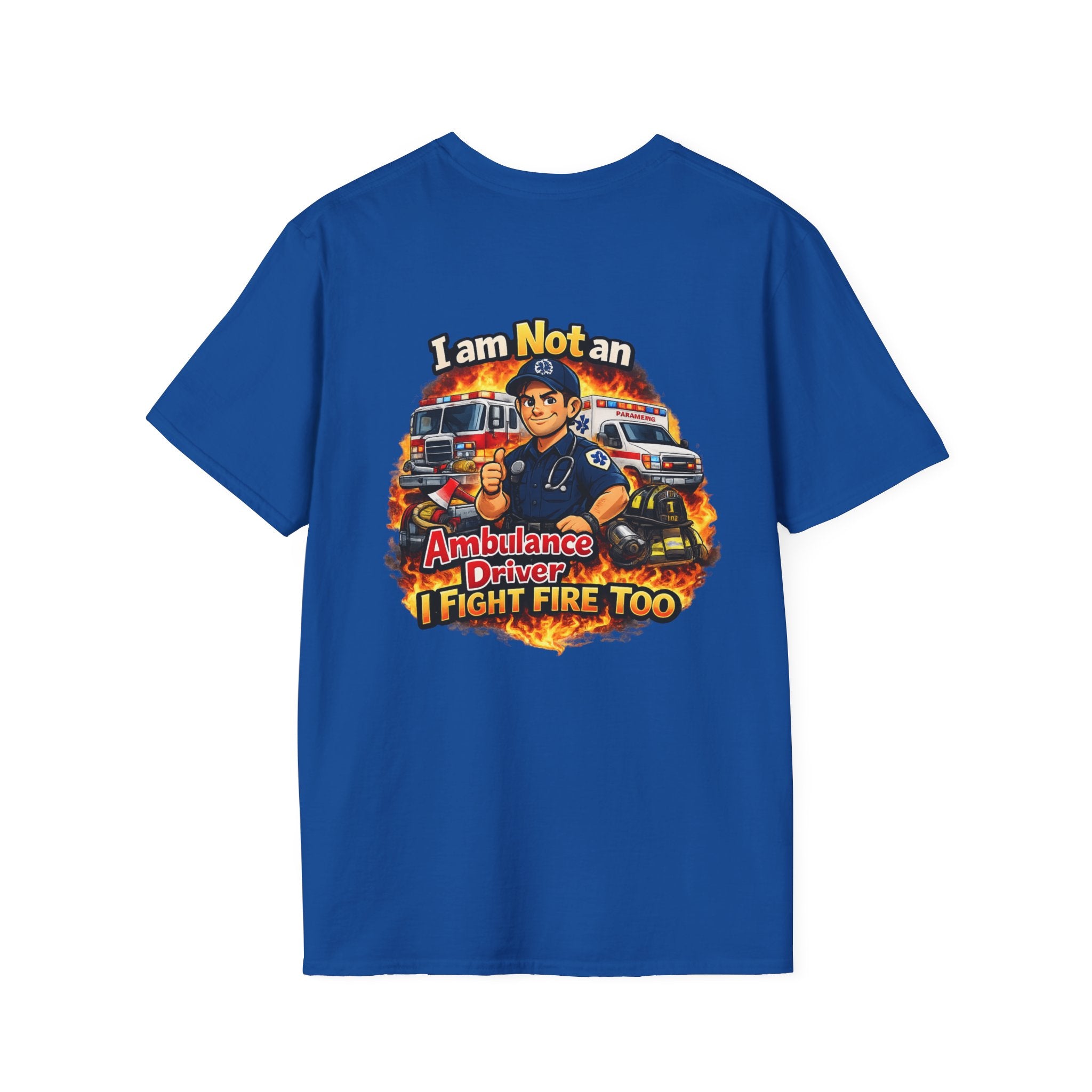 "I Am Not An Ambulance Driver I Fight Fire Too"  T-Shirt