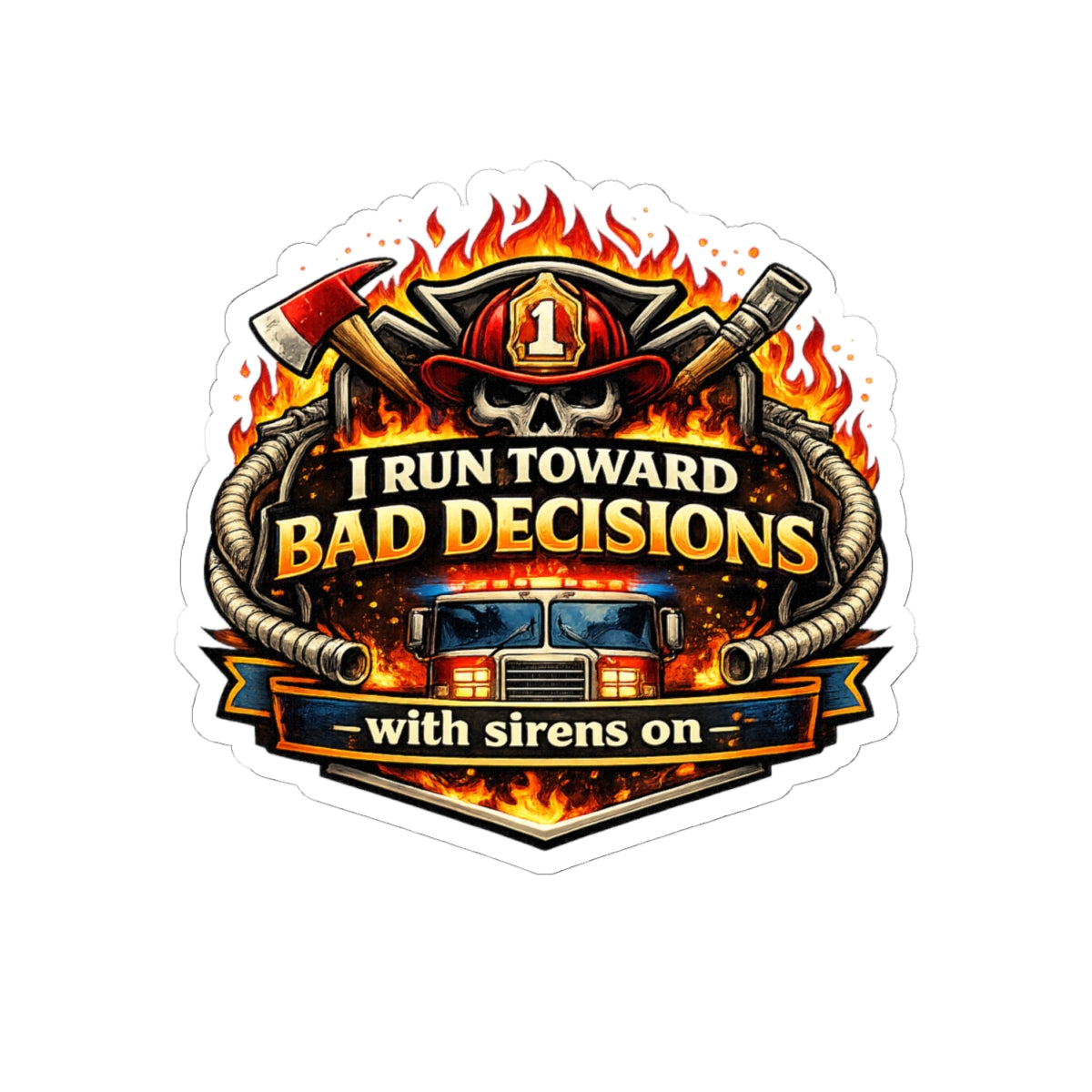 Firefighter Sticker — "I Run Toward Bad Decisions (With Sirens On)" Kiss-Cut Decal