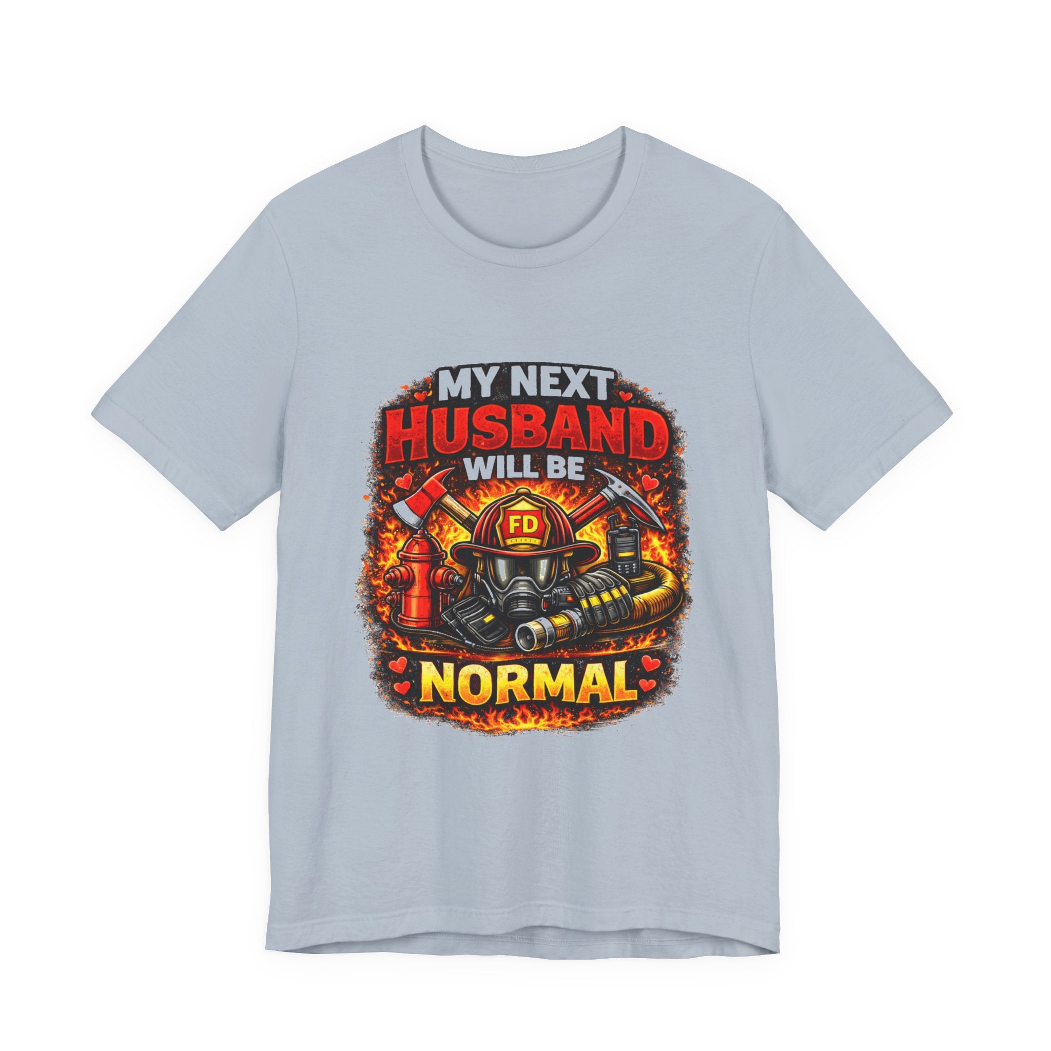 My Next Husband Will Be Normal Firefighter T-Shirt