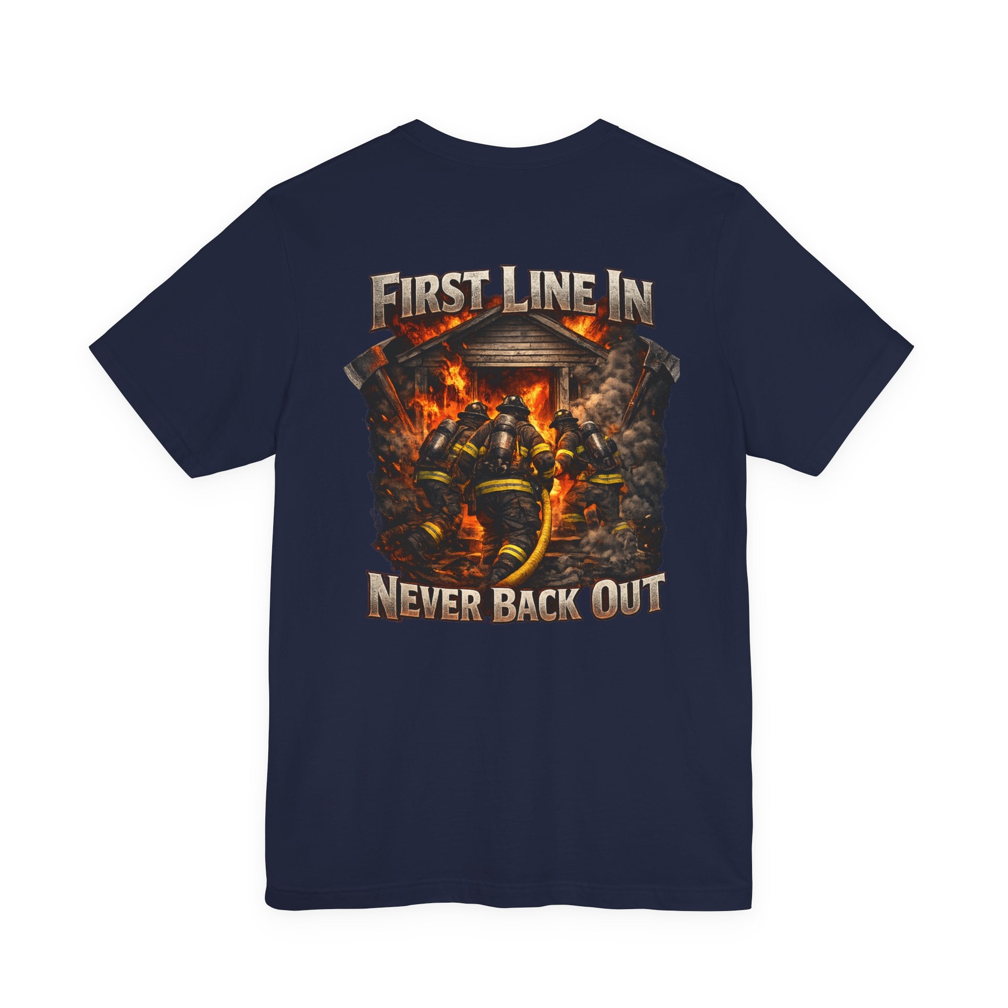 Firefighter Tee — "First Line In, Never Back Out" Back Print