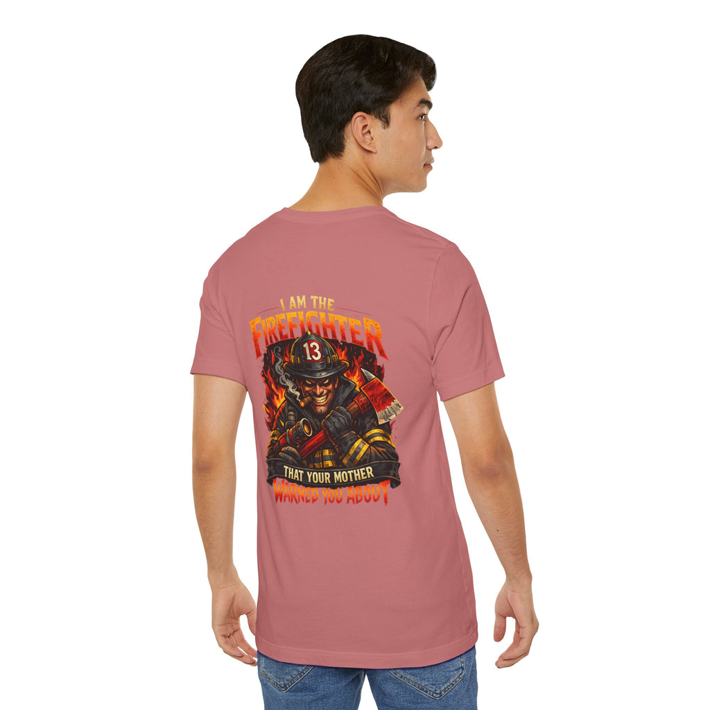 "I Am The Firefighter That Your Mother Warned You About" Firefighter T-Shirt