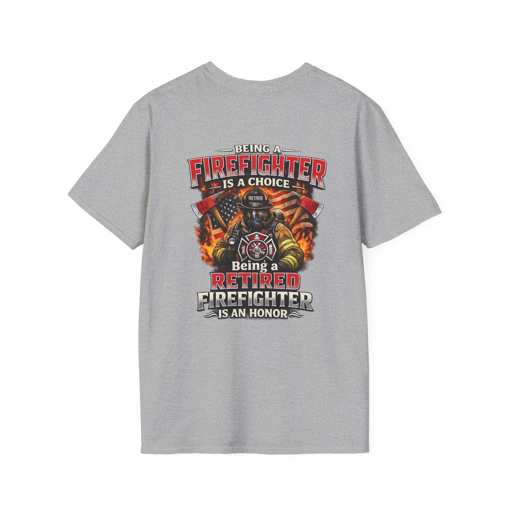 Retired Firefighter T-Shirt – "Being A Firefighter Is A Choice, Being A Retired Firefighter Is An Honor"
