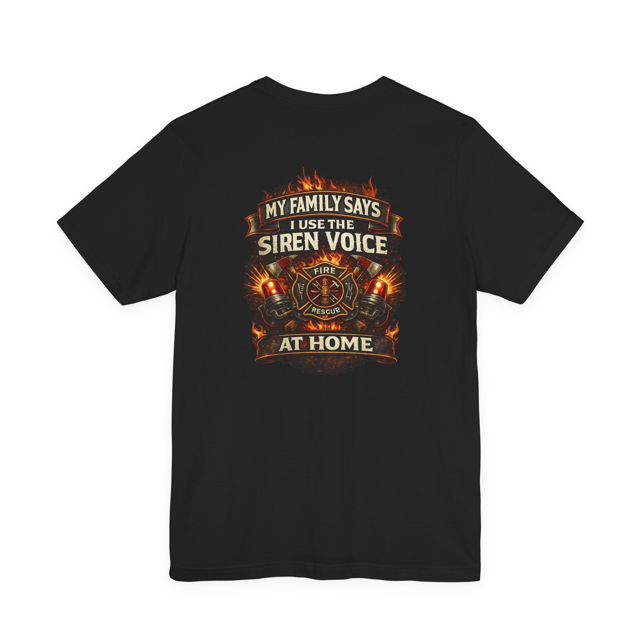 Firefighter T-Shirt — "My Family Says I Use The Siren Voice At Home" Graphic Tee