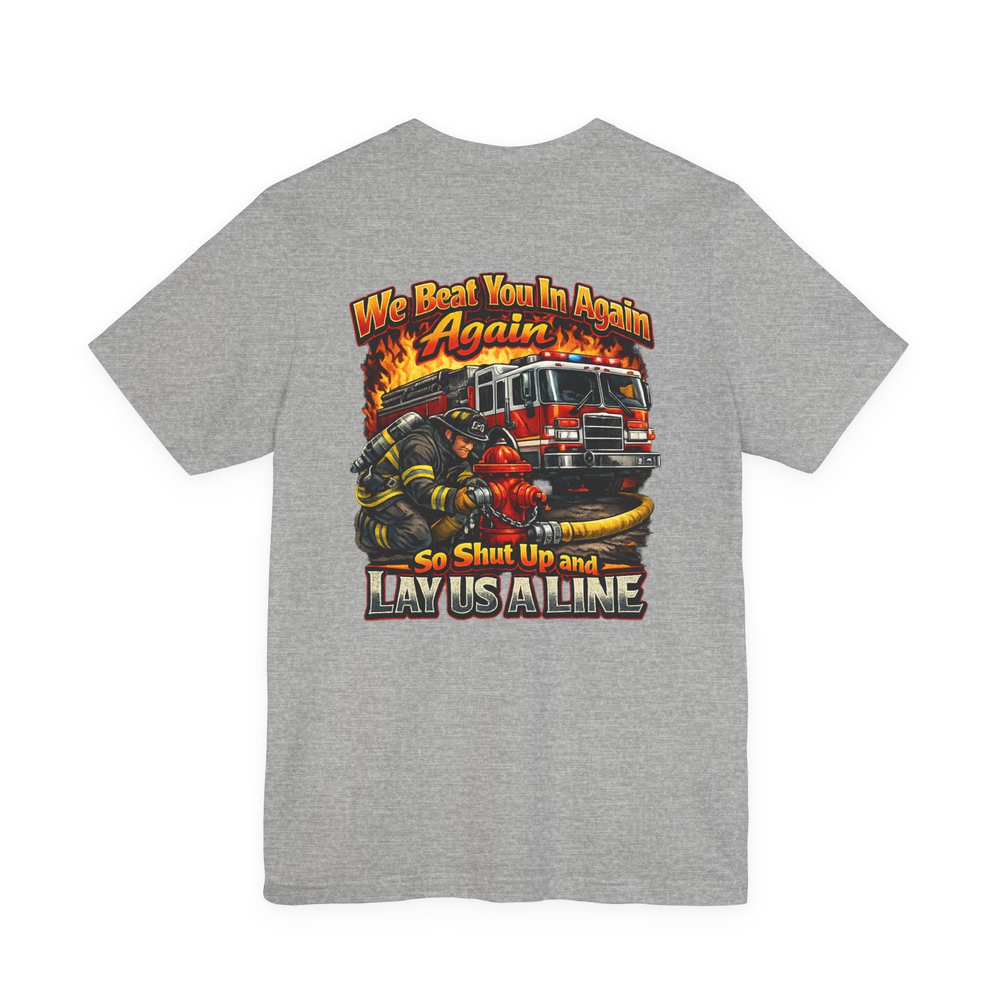 "We Beat You In Again" Graphic Firefighter T-shirt