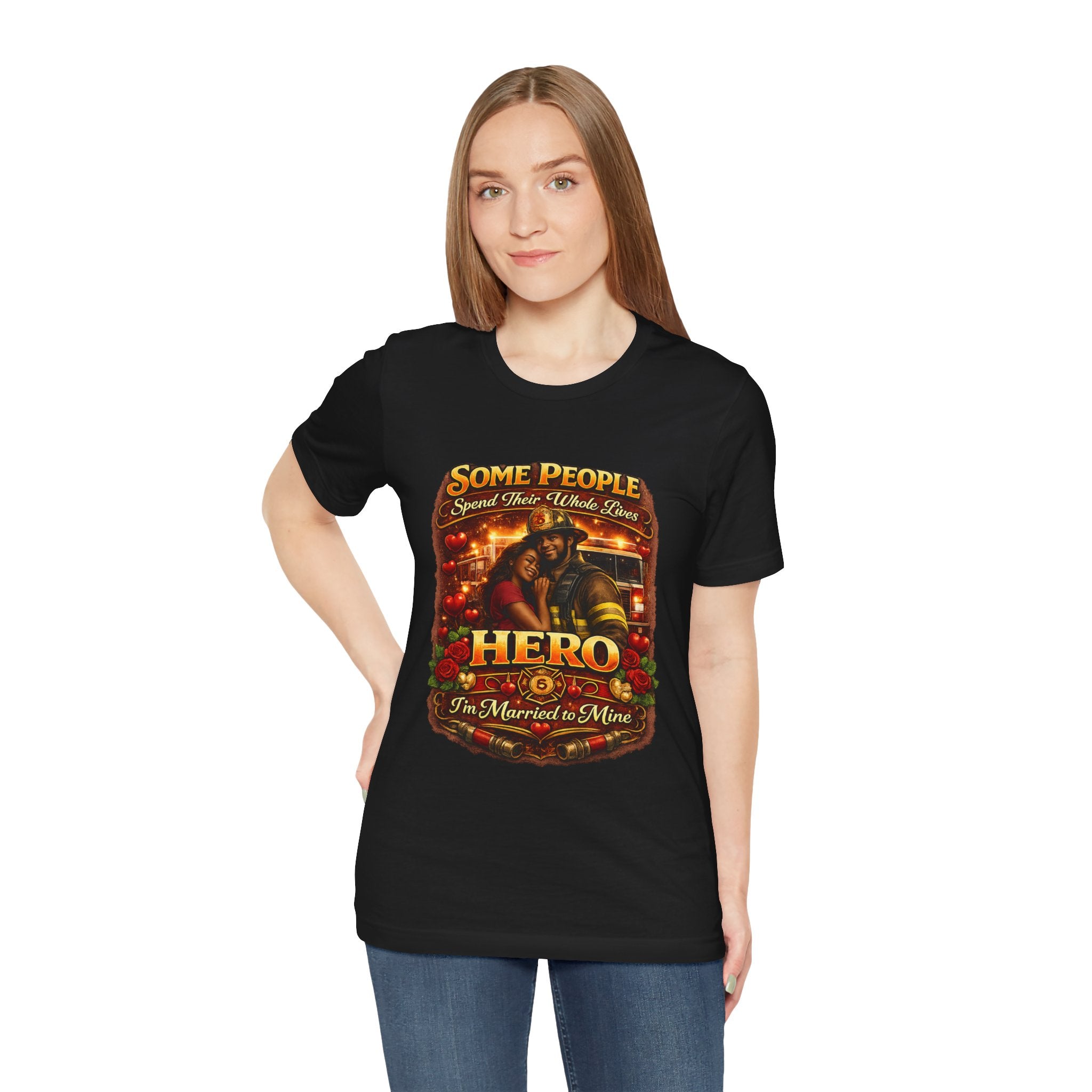Firefighter Hero Wife T‑Shirt – "Some People Spend Their Whole Lives, Hero I'm Married to Mine"