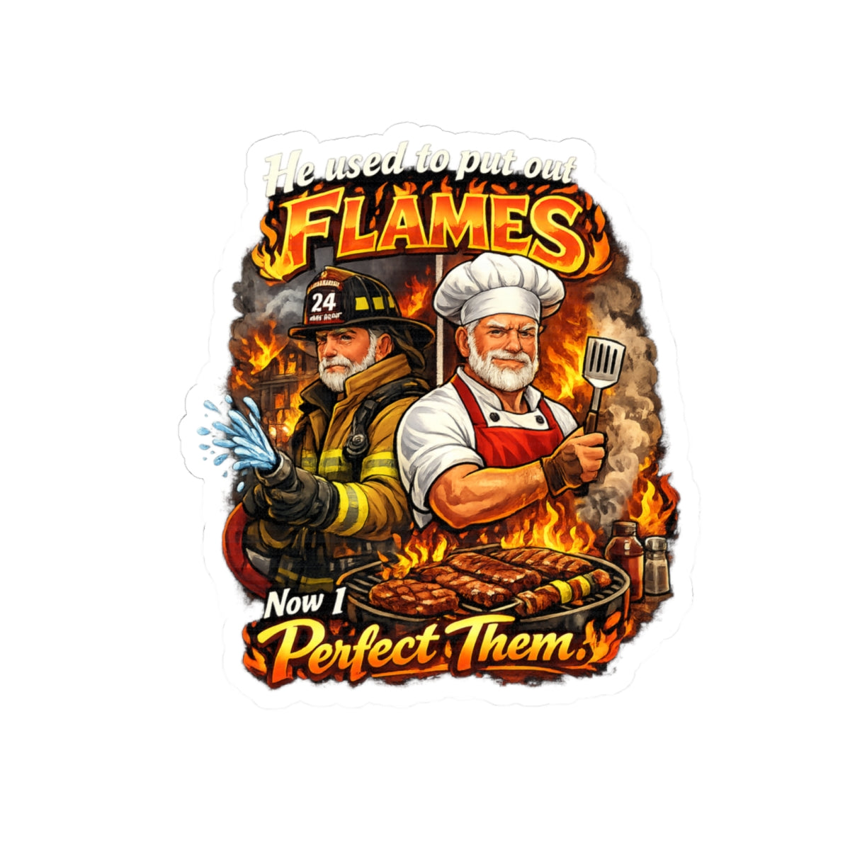 Kiss-Cut Sticker — "He Used to Put Out Flames, Now I Perfect Them" Firefighter & Chef BBQ Humor