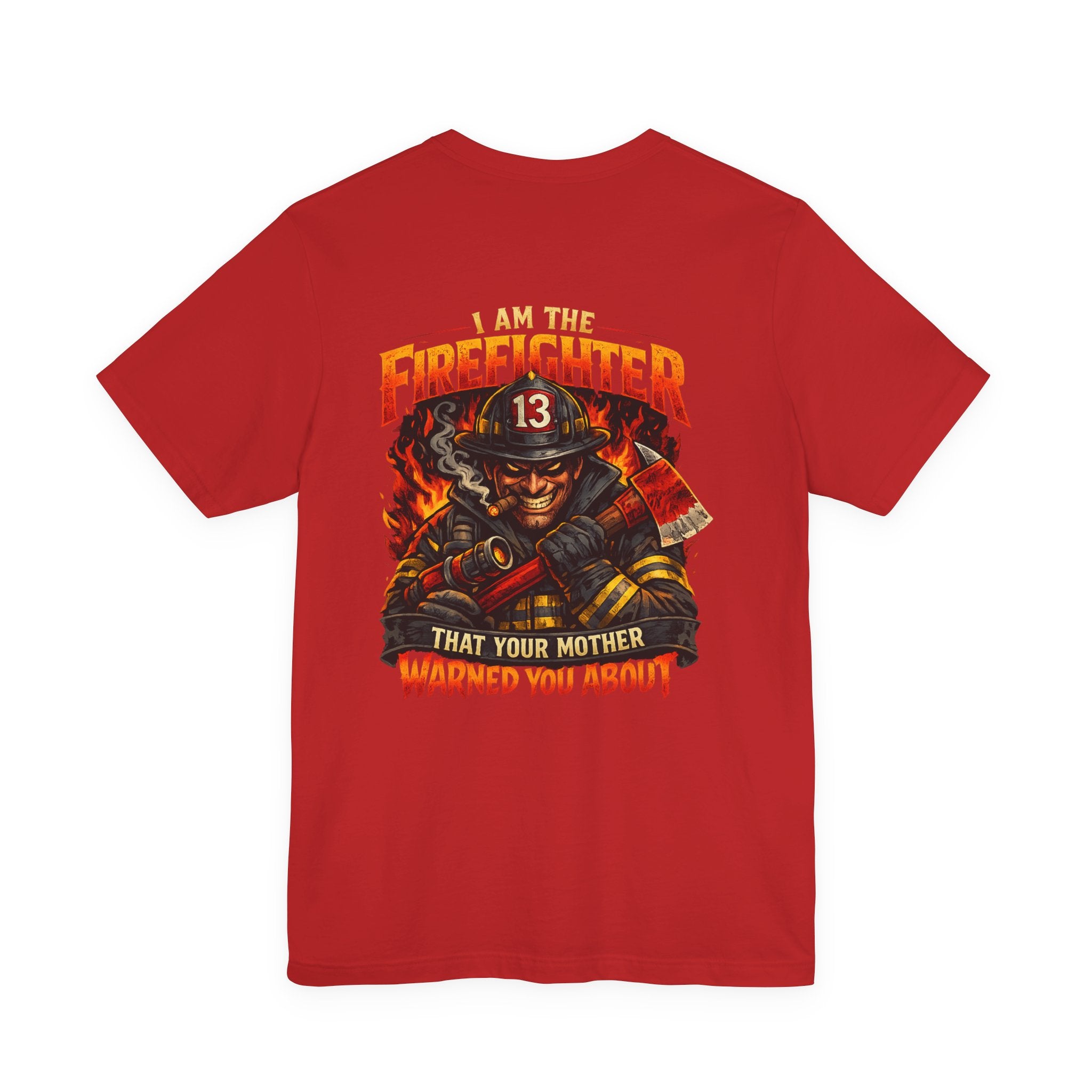 "I Am The Firefighter That Your Mother Warned You About" Firefighter T-Shirt