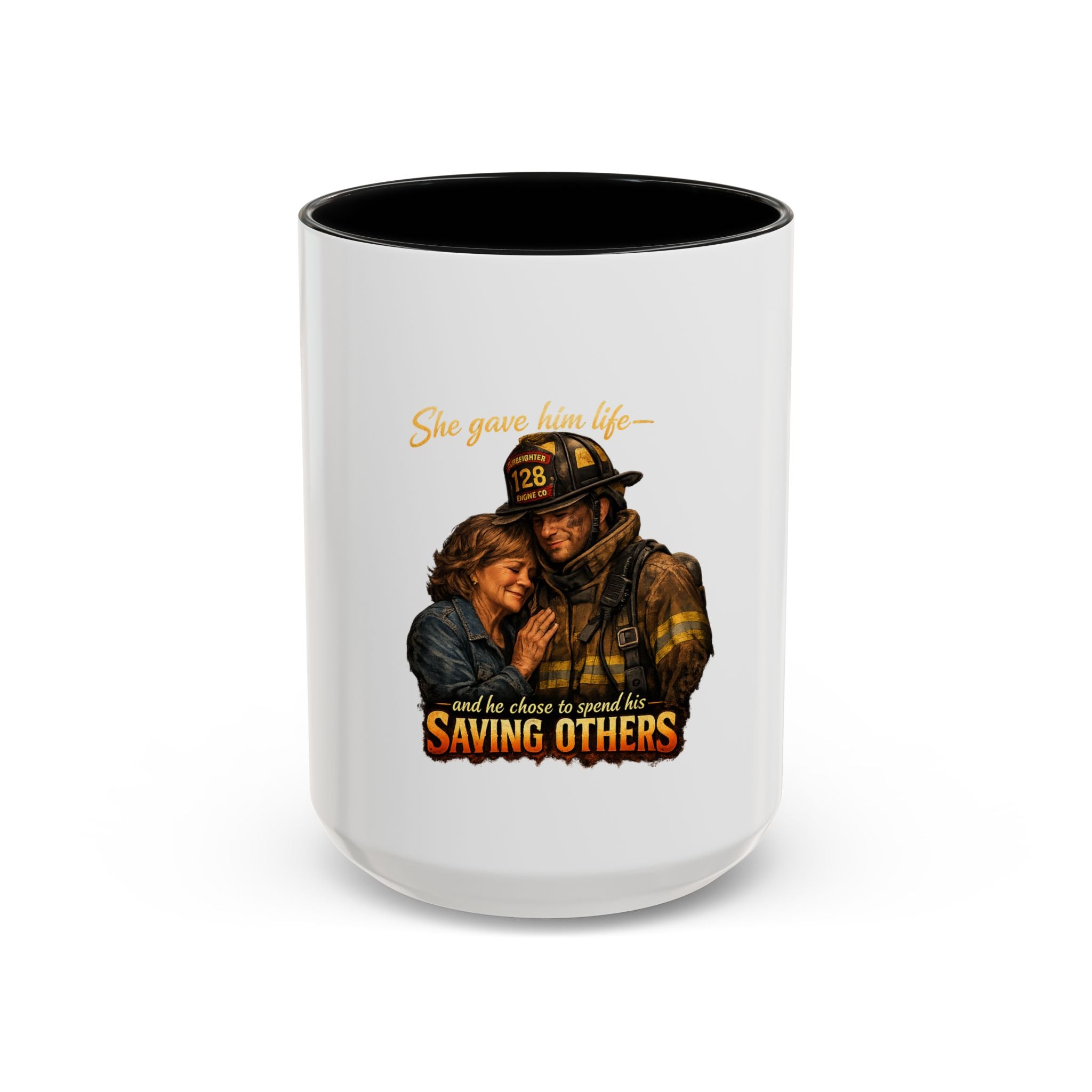 Firefighter Coffee Mug — "She gave him life and he chose to spend it saving others" Accent Mug