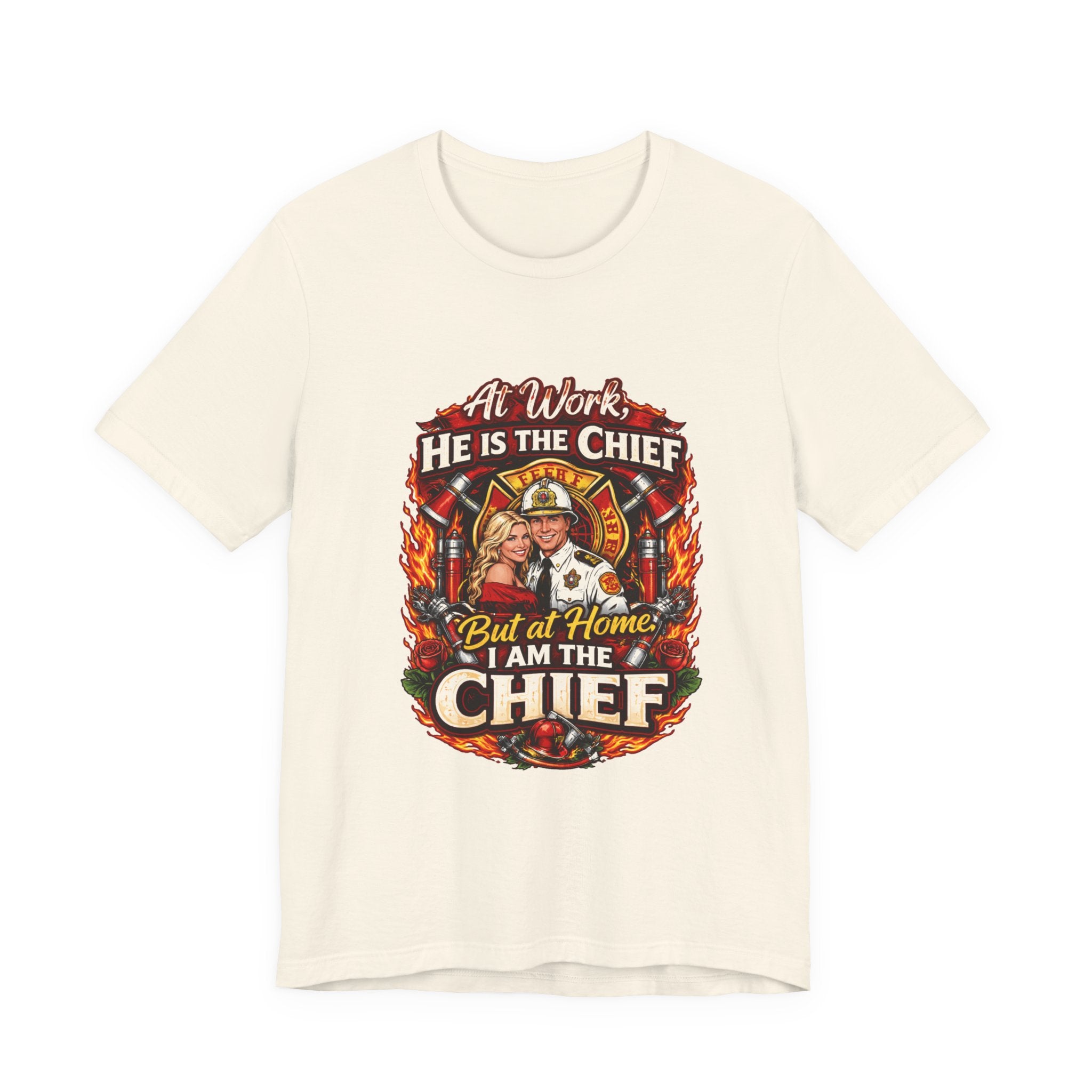Firefighter Shirt - "At Work He Is The Chief, But at Home I Am The Chief" Patriotic Fire Dept Tee