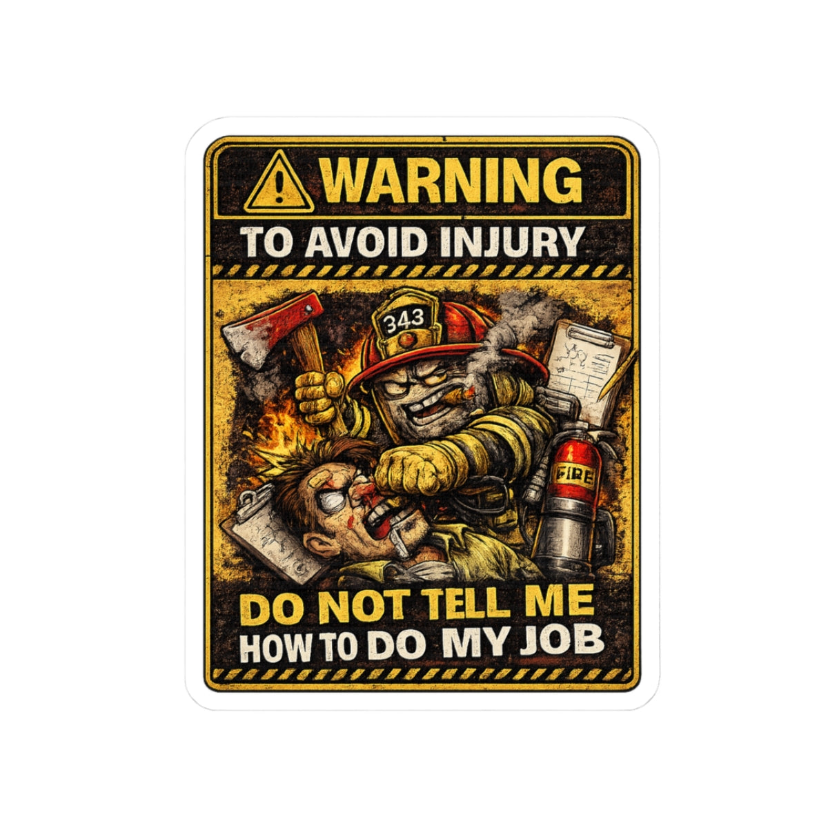 Firefighter Warning Sticker — “Warning To Avoid Injury Do Not Tell How To Do My Job