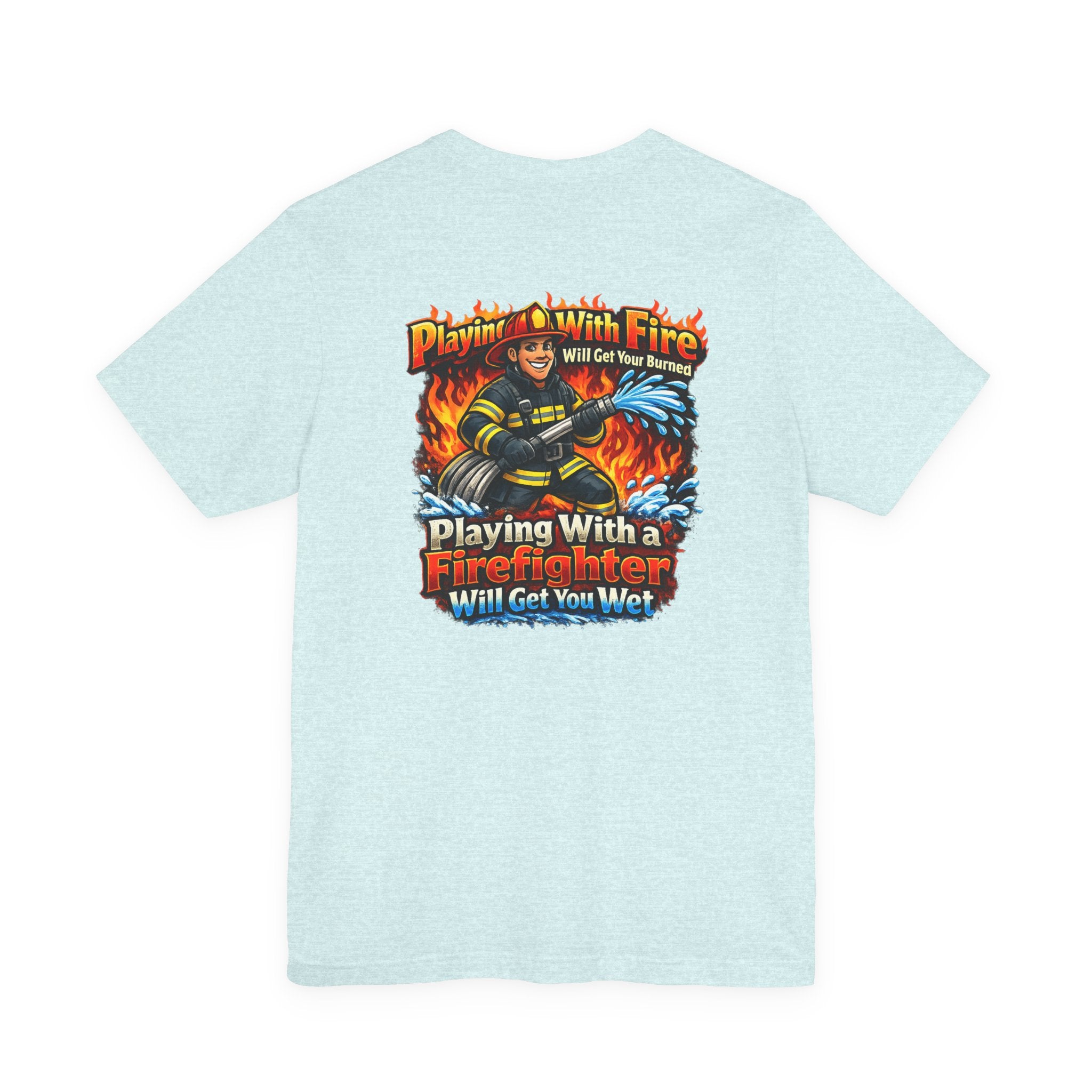 Firefighter Graphic Tee — "Playing With Fire" Back Print