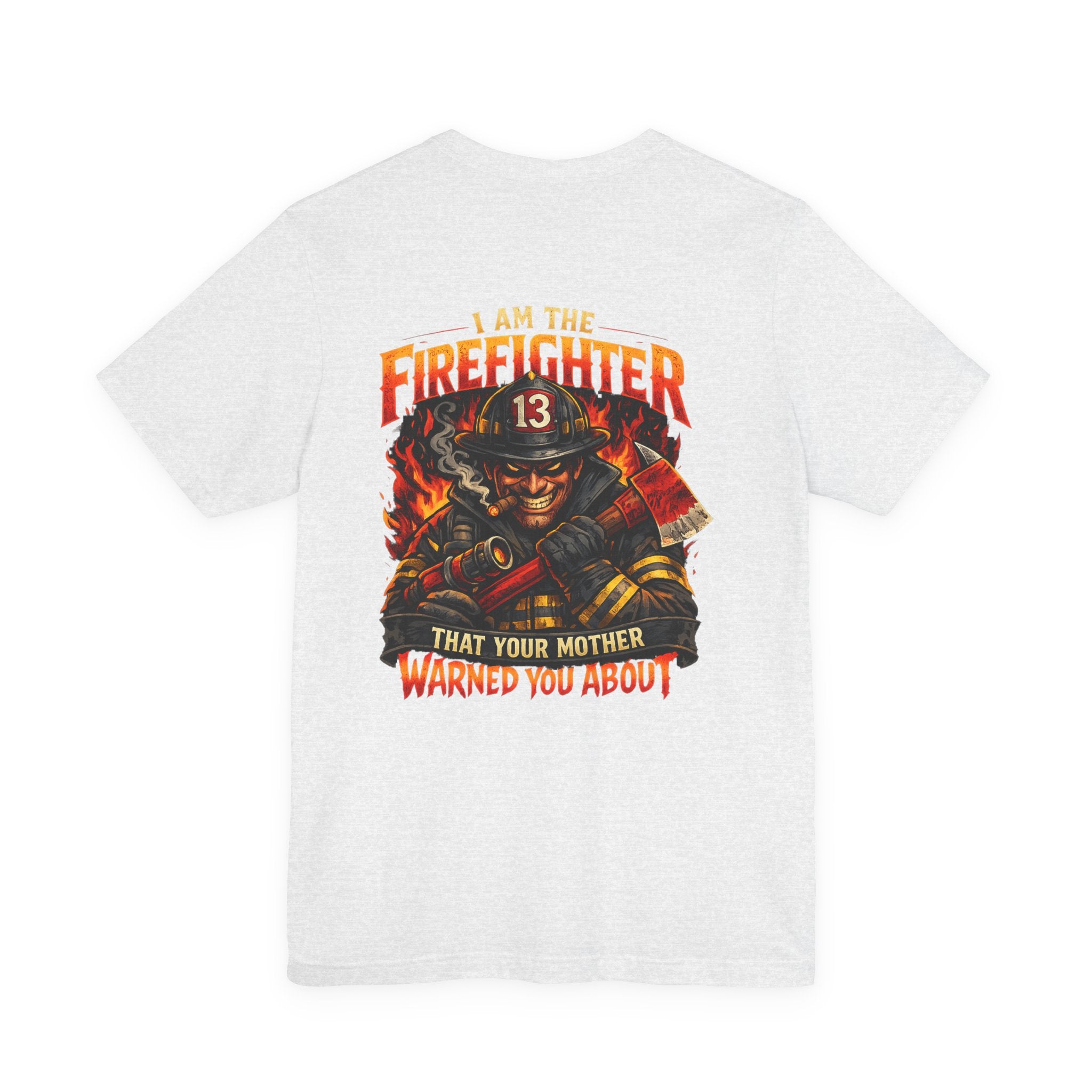 "I Am The Firefighter That Your Mother Warned You About" Firefighter T-Shirt
