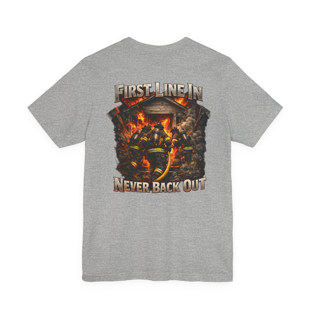 Firefighter Tee — "First Line In, Never Back Out" Back Print